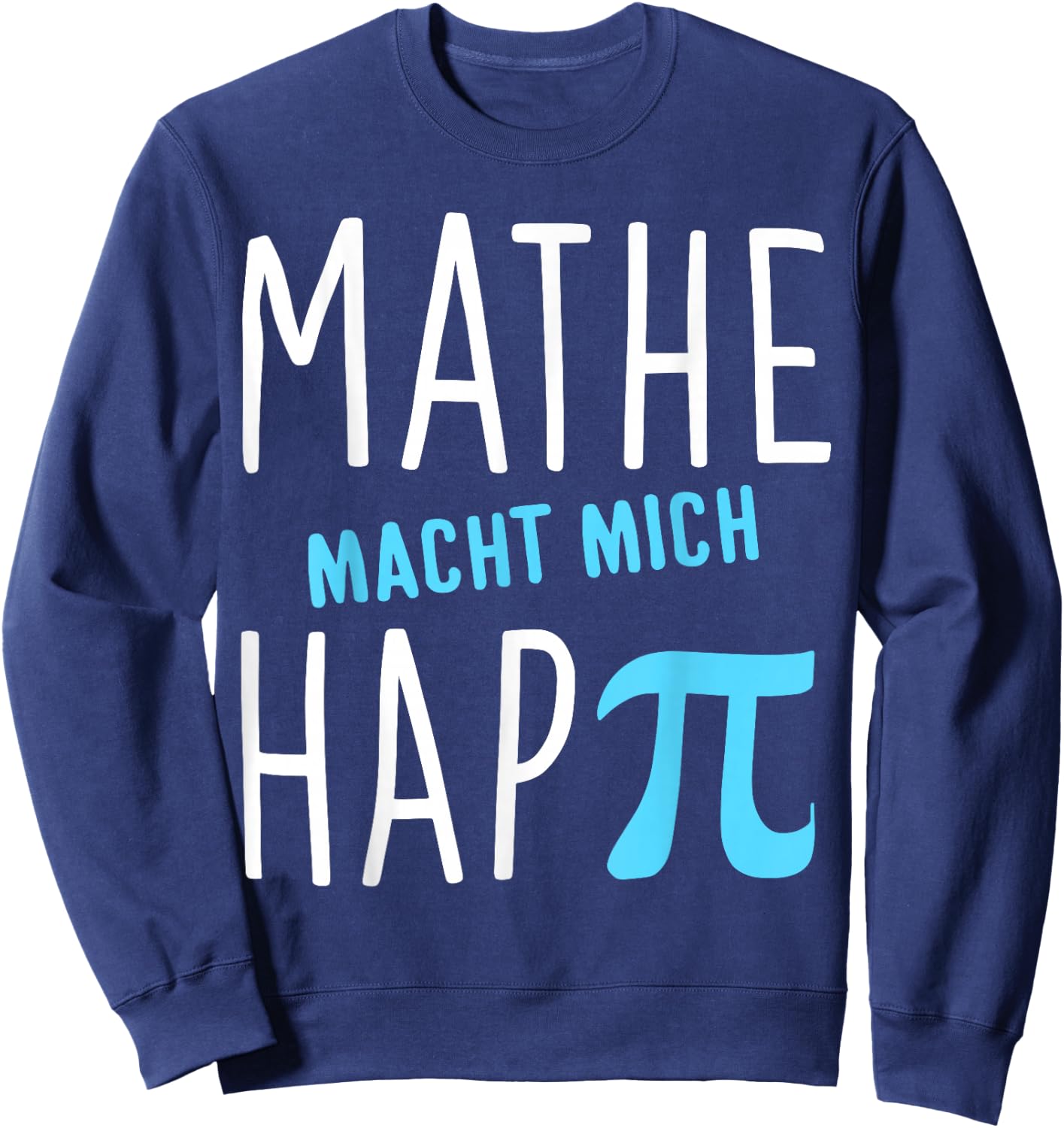 Mathe macht mich hap Pi Lehrer Geschenk Mathelehrer Lehrerin Sweatshirt - Sweatshirt | Navy