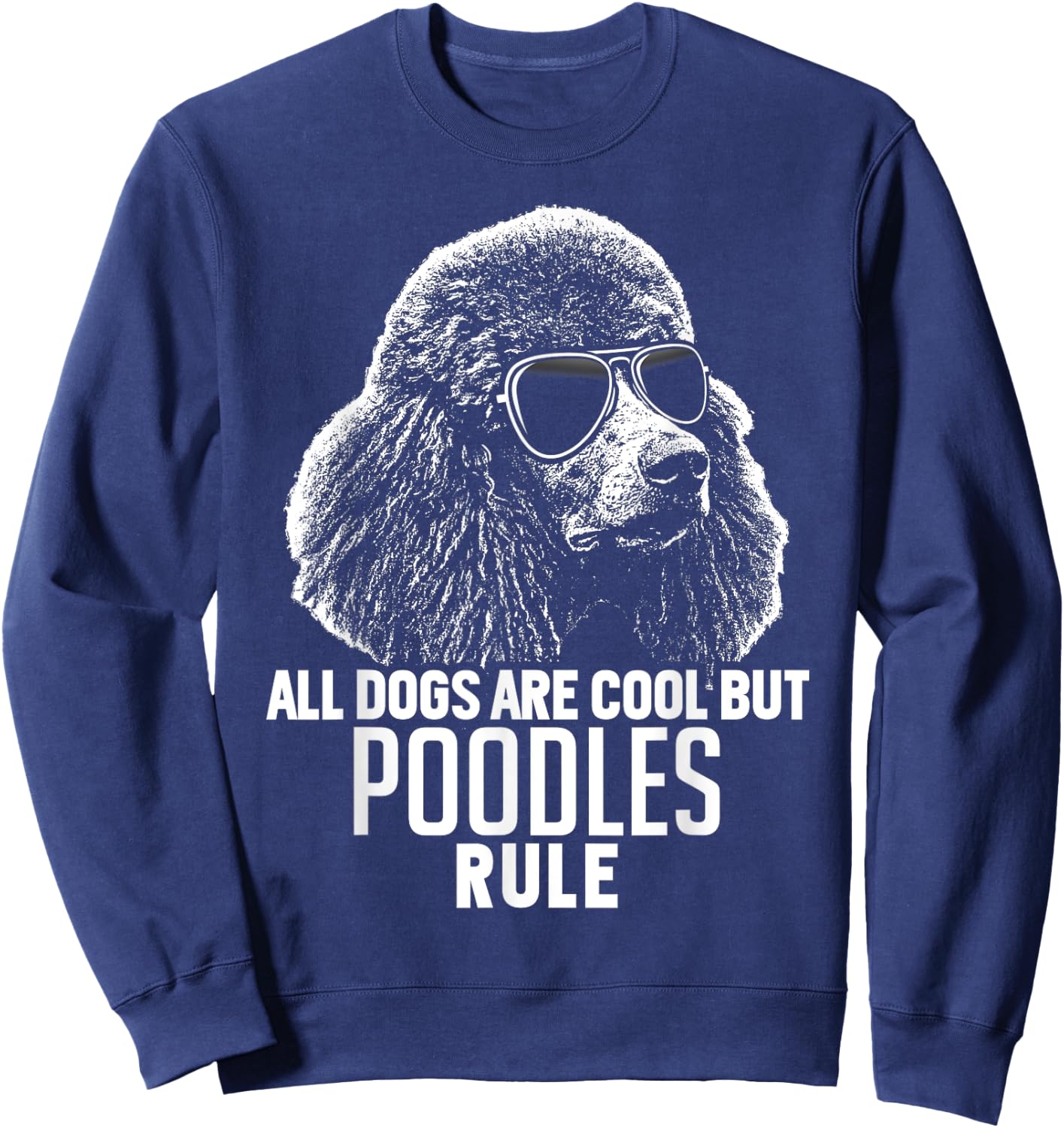 Dogs are Cool But Poodles Rule Funny Sweatshirt - Sweatshirt | Navy