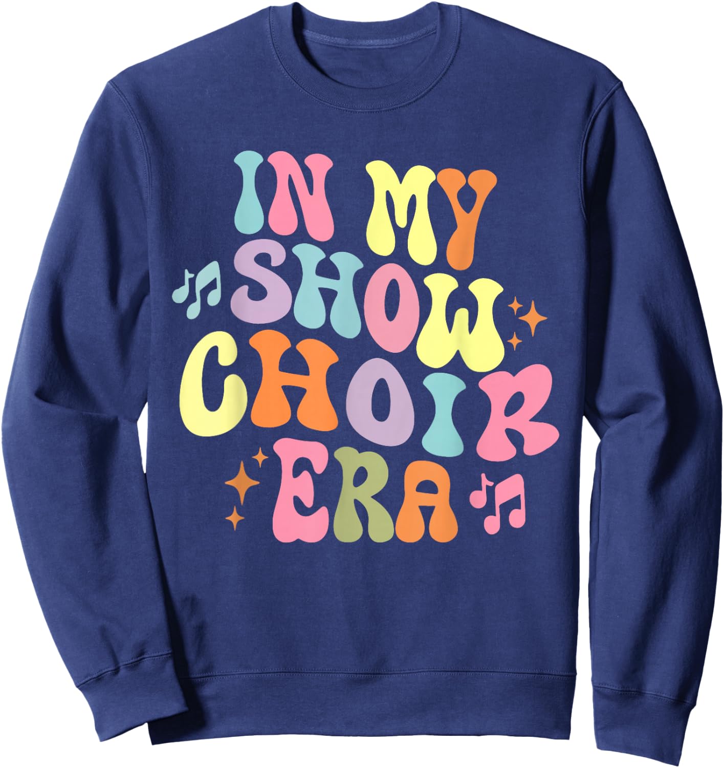 Groovy In My Show Choir Era For Choir Lover Sweatshirt - Sweatshirt | Navy