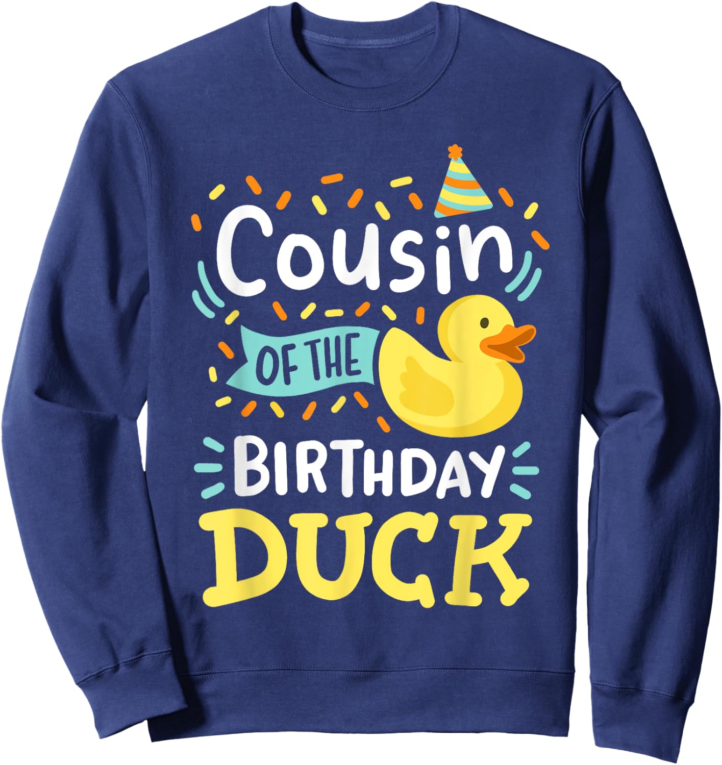 Cousin Of The Birthday Duck Boy Rubber Duck Bday Family Sweatshirt - Sweatshirt | Navy