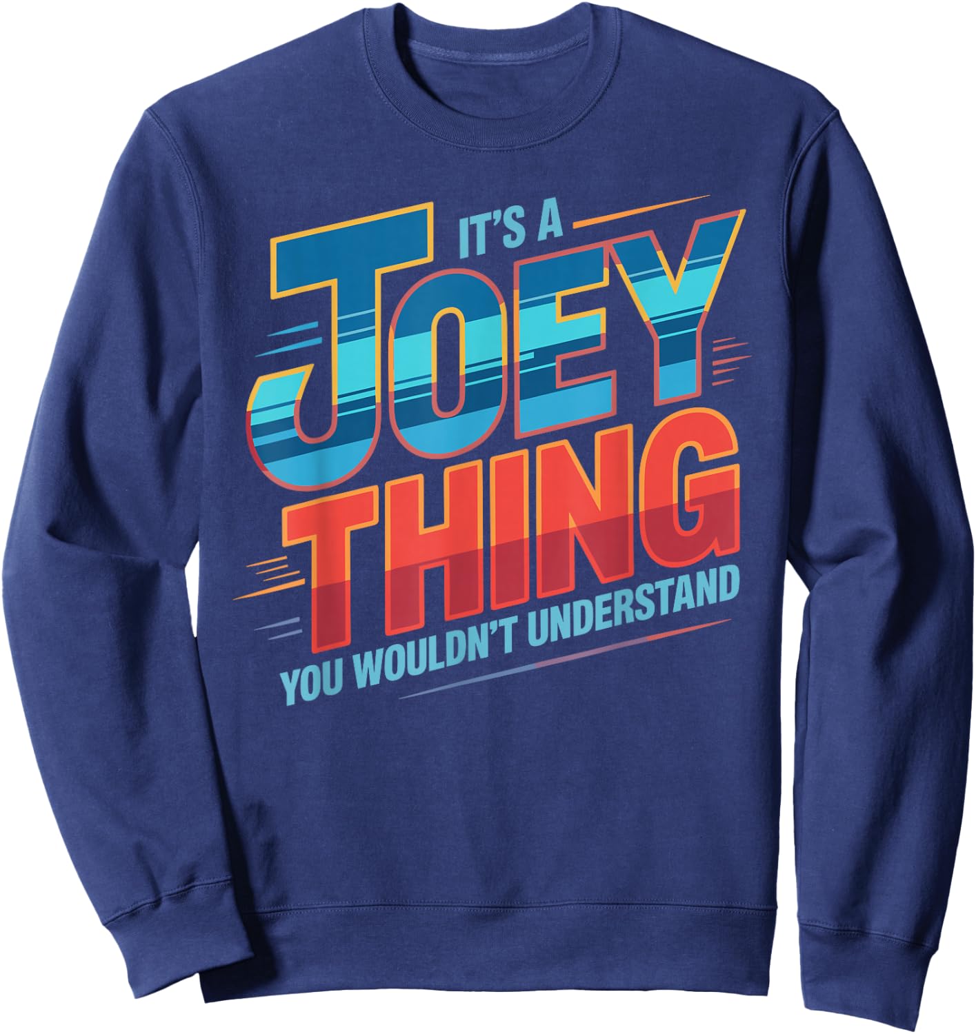 It's A Joey Thing You Wouldn't Understand Joey Sweatshirt - Sweatshirt | Navy