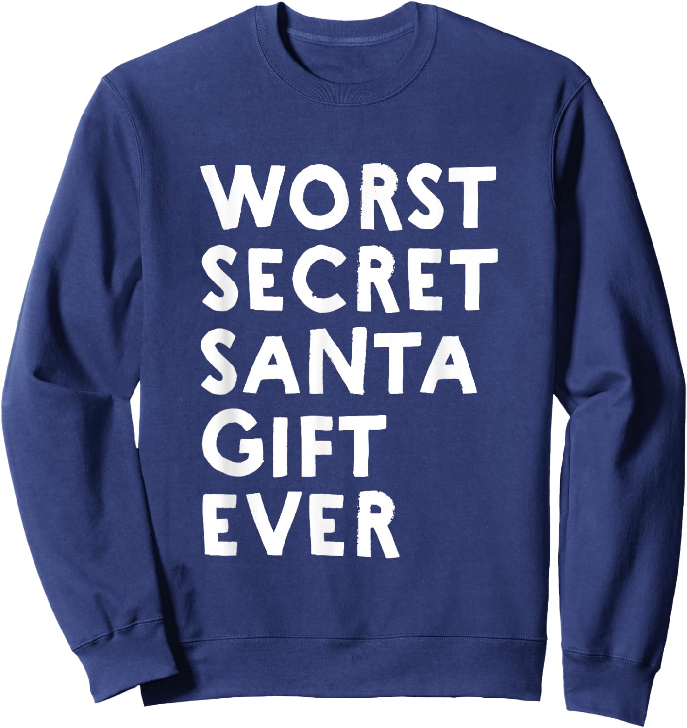 Worst Secret Santa Gift Ever - Funny White Elephant Sweatshirt - Sweatshirt | Navy