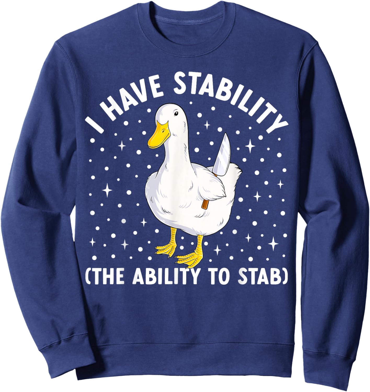 I Have Stability Funny Duck Meme Joke Humor Ducks Sweatshirt - Sweatshirt | Navy