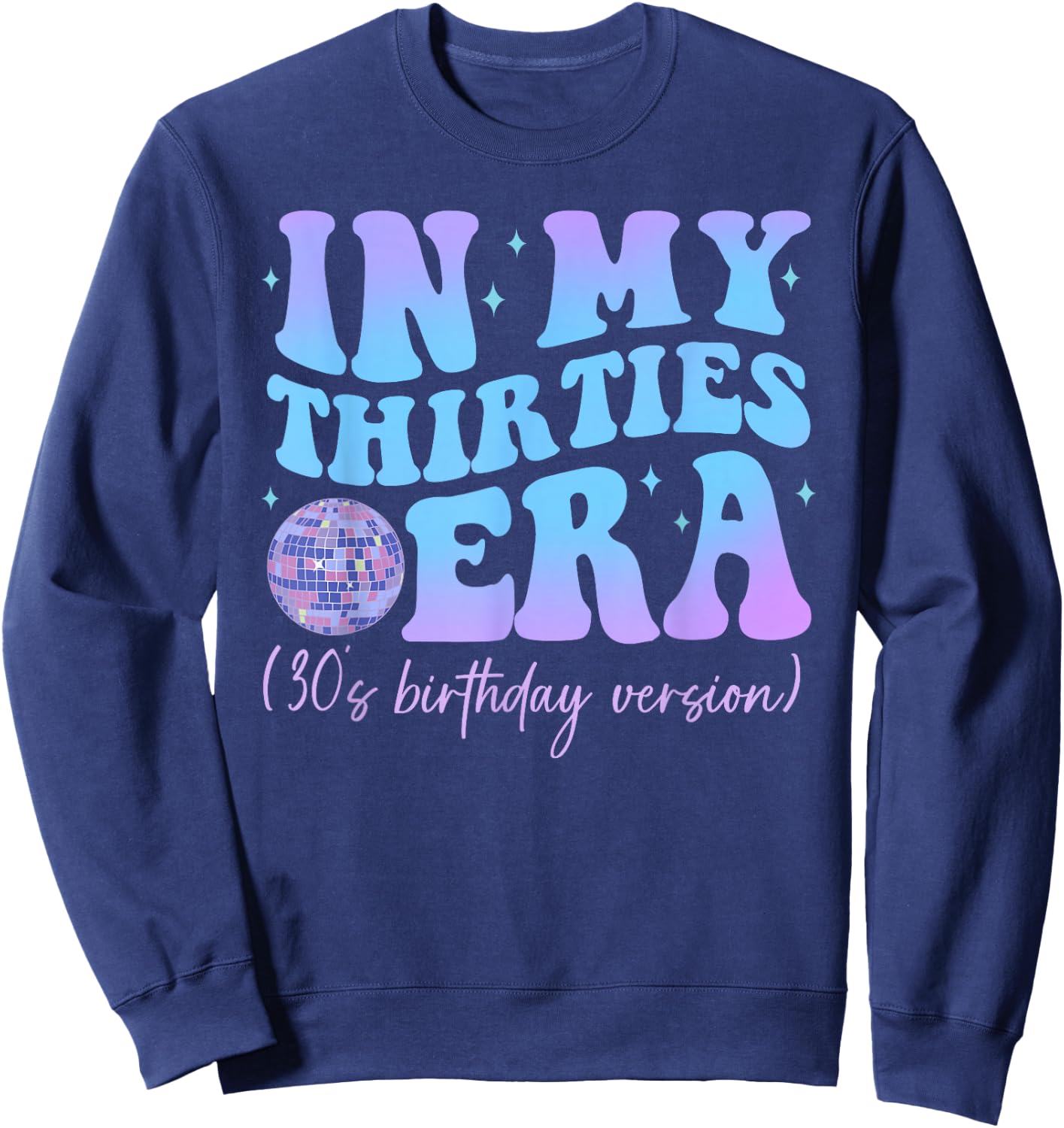 In My Thirties Era 30's Birthday Version Happy Birthday , black Sweatshirt - Sweatshirt | Navy