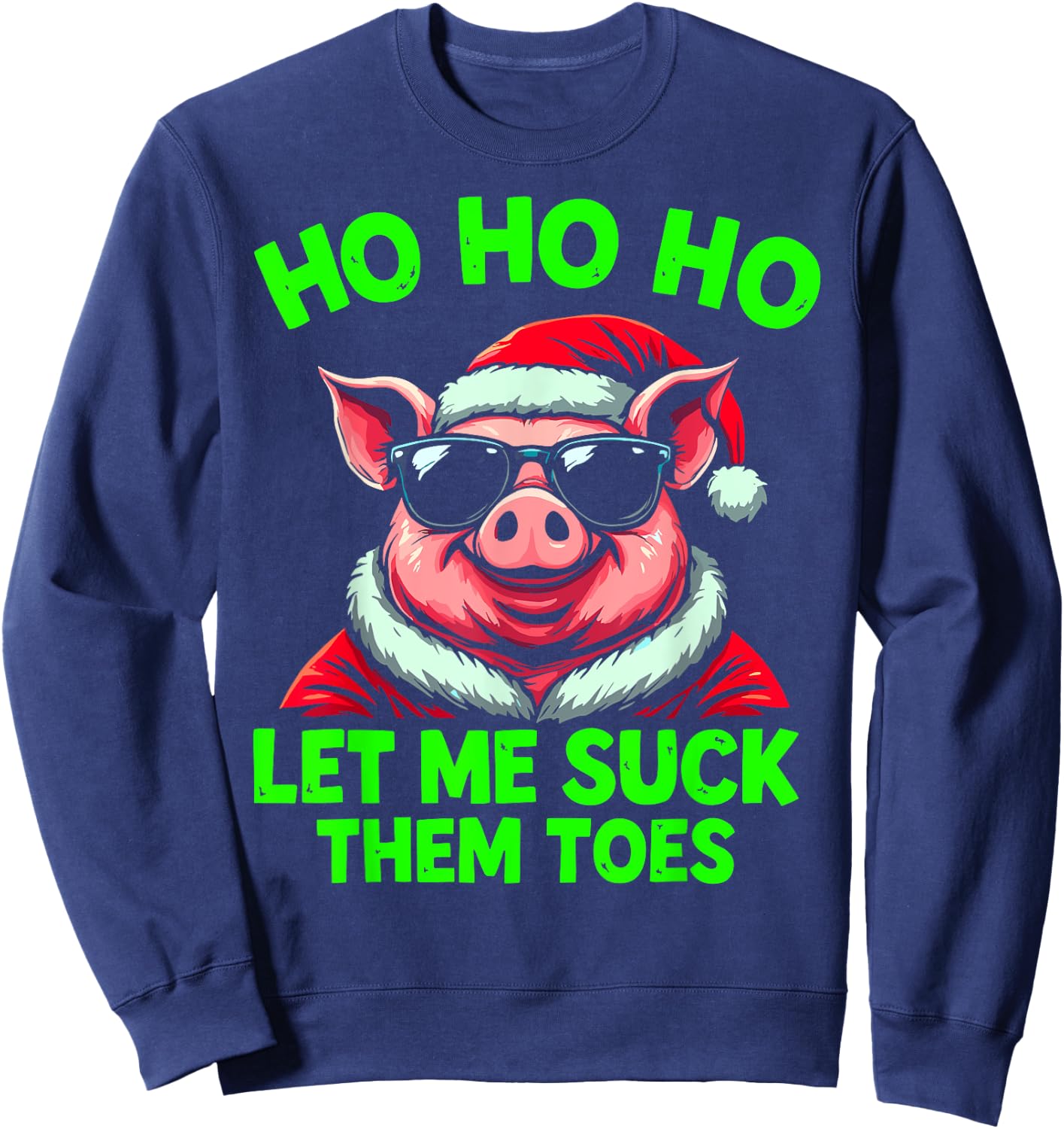 HO HO HO Let Me Suck Them Toes Pig Santa Christmas Humor Sweatshirt - Sweatshirt | Navy