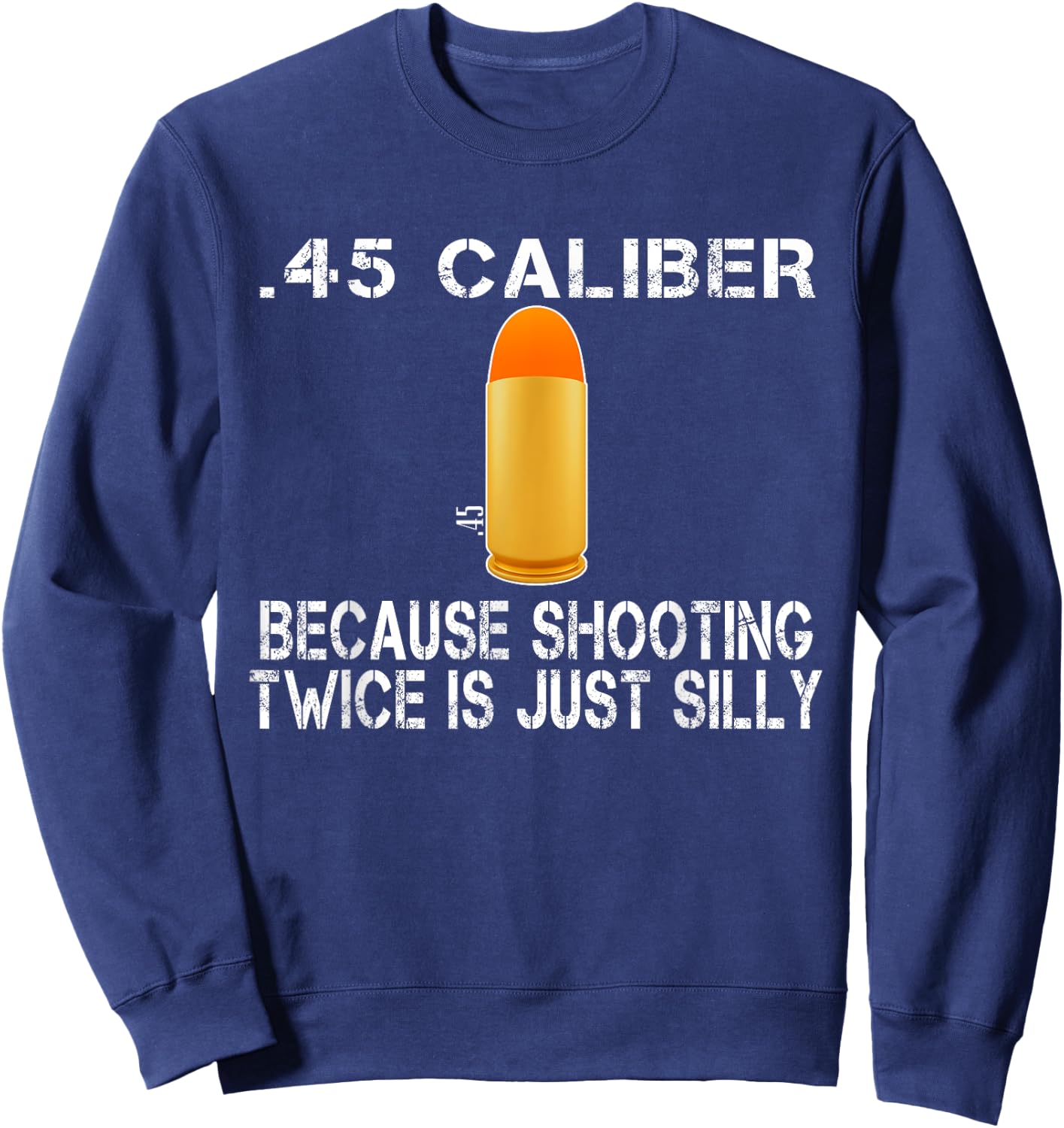 Funny Gift 45 ACP Ammo | M1911 Gun Lover Gun Right Gift Sweatshirt - Sweatshirt | Navy