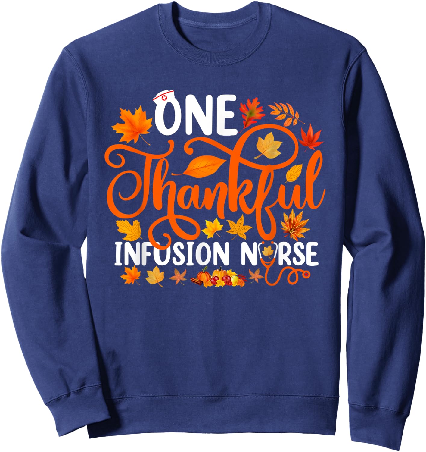 One Thankful Infusion Nurse Funny Fall Autumn Thanksgiving Sweatshirt - Sweatshirt | Navy