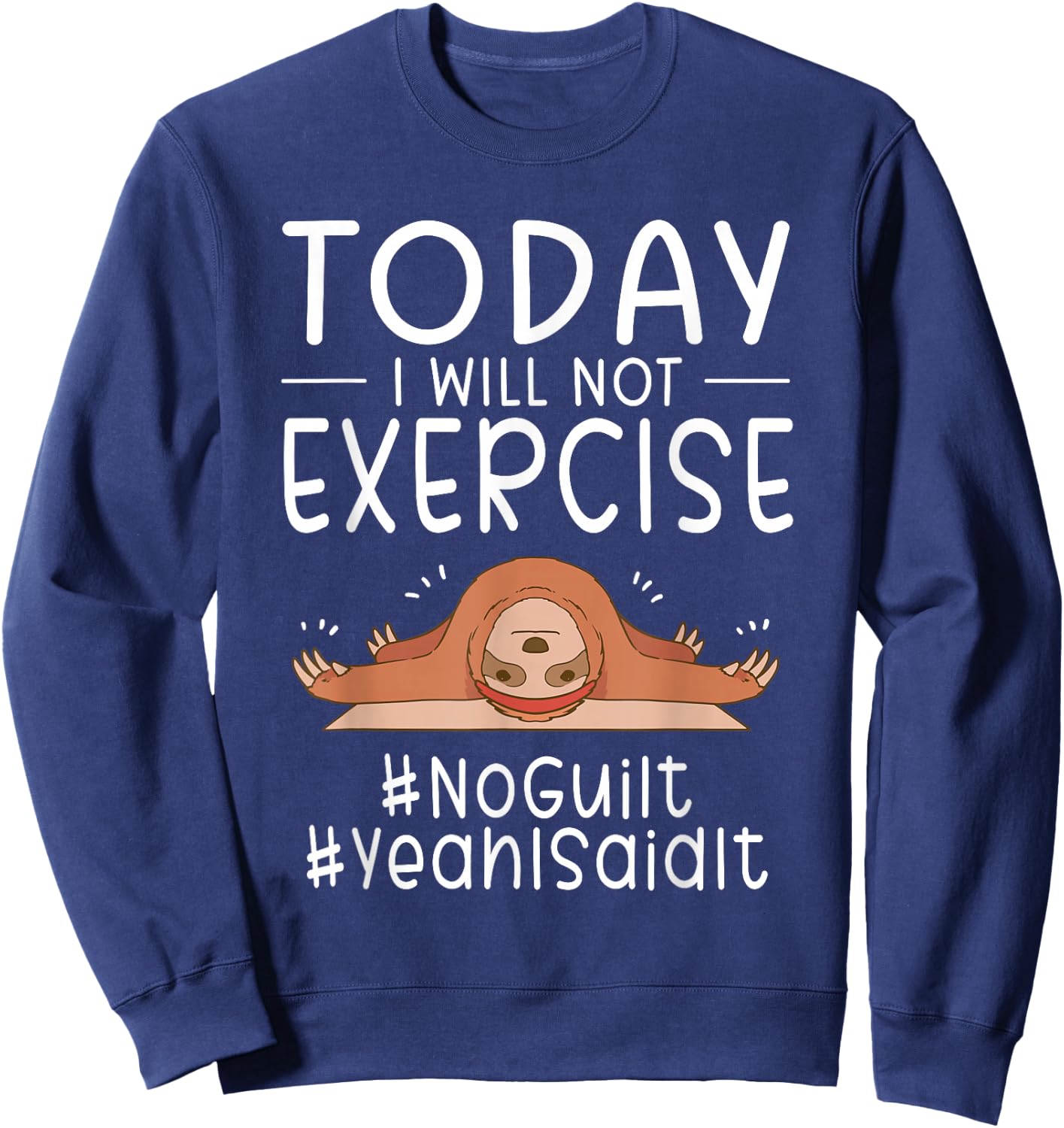 Funny Today I Will Not Exercise NoGuilt YeahISaidIt Sloth Sweatshirt - Sweatshirt | Navy