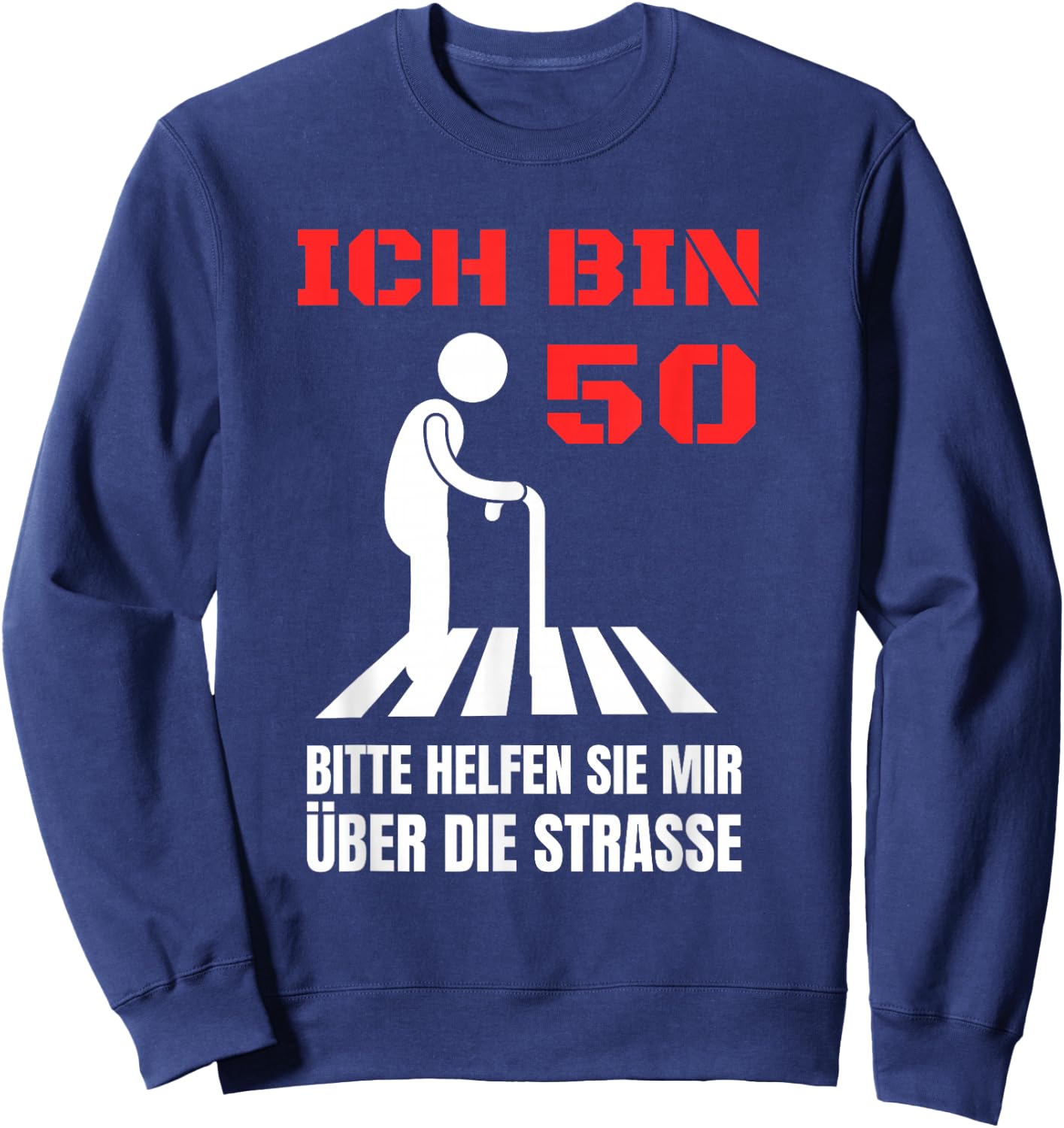 Ich bin 50 bitte helfen Sie mir über die Strasse Party Sweatshirt - Sweatshirt | Navy