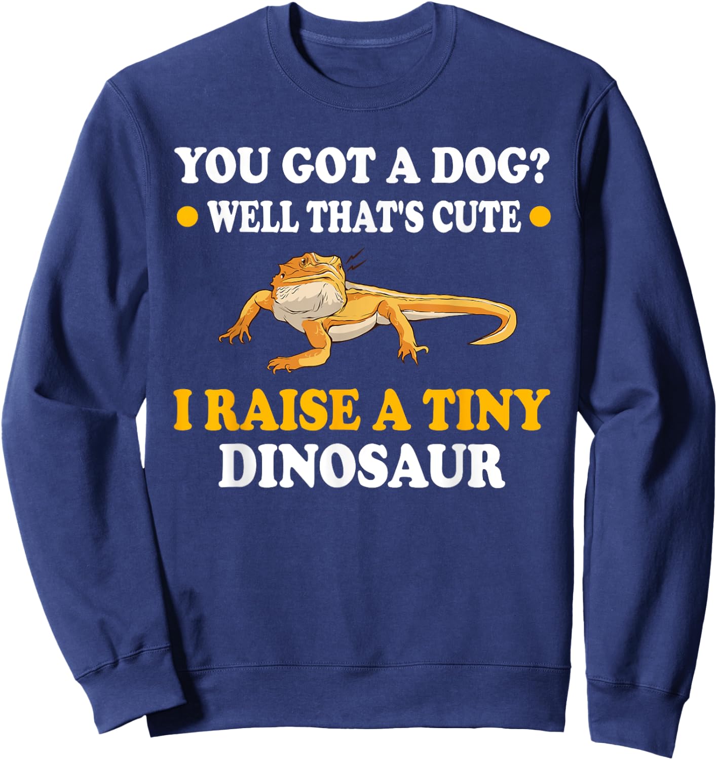 You Got A Dog Well That's Cute I Raise A Tiny Dinosaur Men Women Kids Sweatshirt - Sweatshirt | Navy