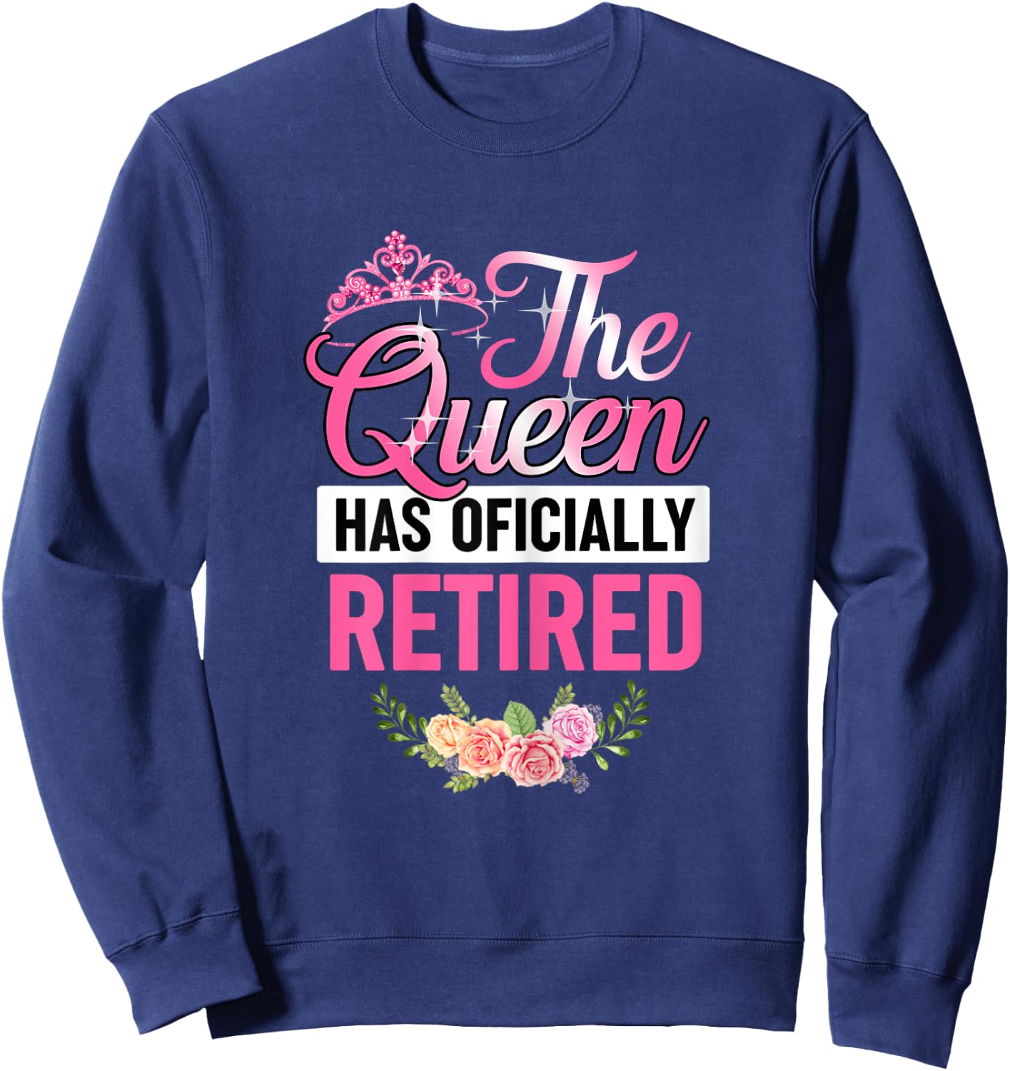 The Queen Has Officially Retired Shirt Funny Retired Sweatshirt - Sweatshirt | Navy
