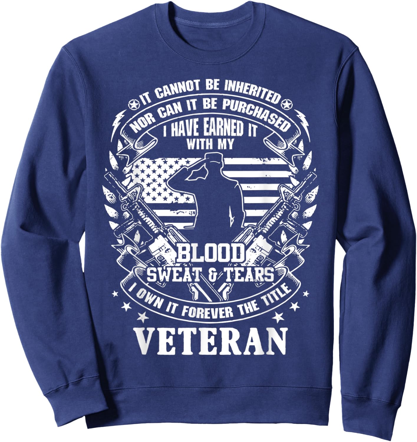 Veteran, It Can Not Be Inherited Or Purchased, Own The Title Sweatshirt - Sweatshirt | Navy