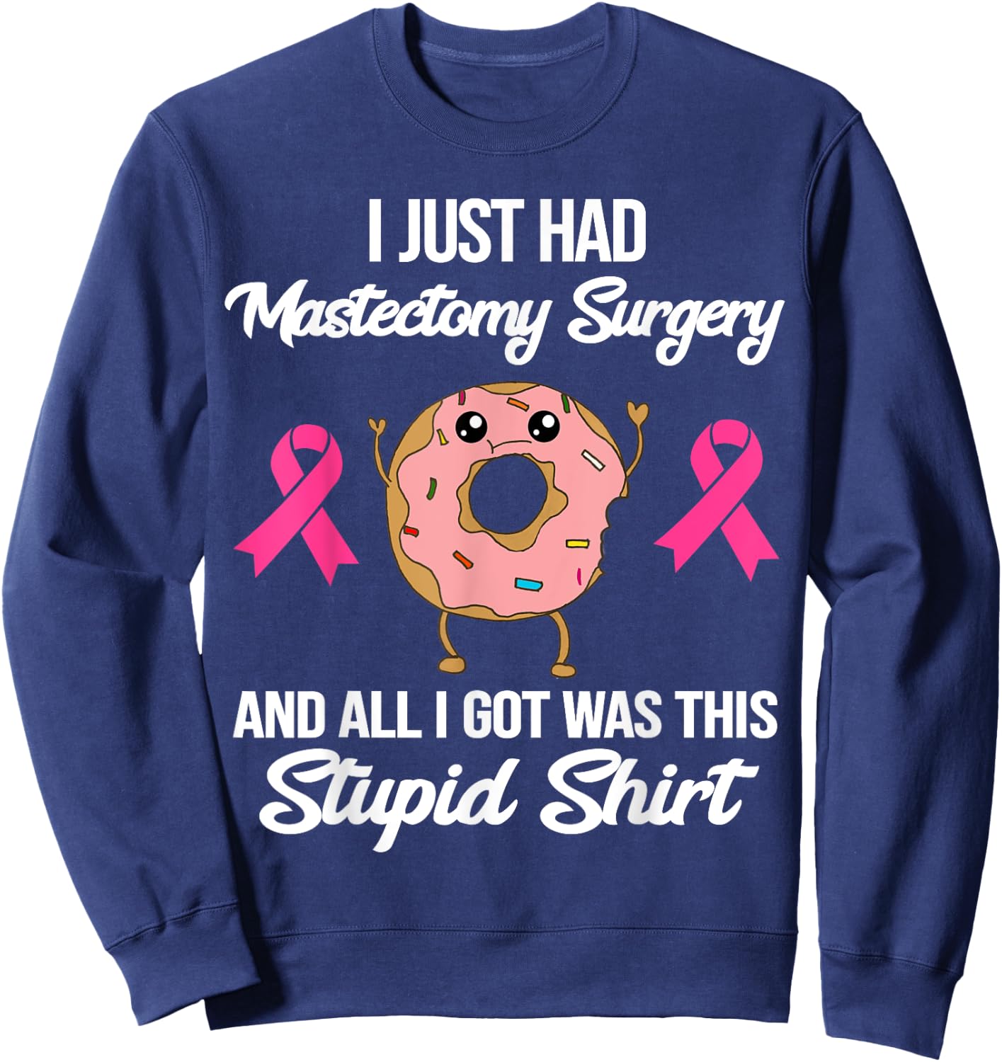 Mastectomy Surgery Meme Funny Breast Cancer Awareness Donut Sweatshirt - Sweatshirt | Navy