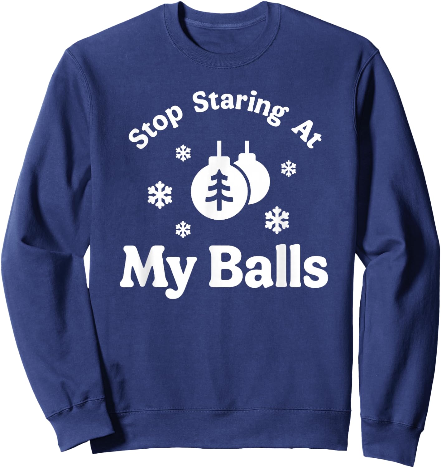 Stop Staring At My Balls Funny Christmas Adult Ornament Sweatshirt - Sweatshirt | Navy