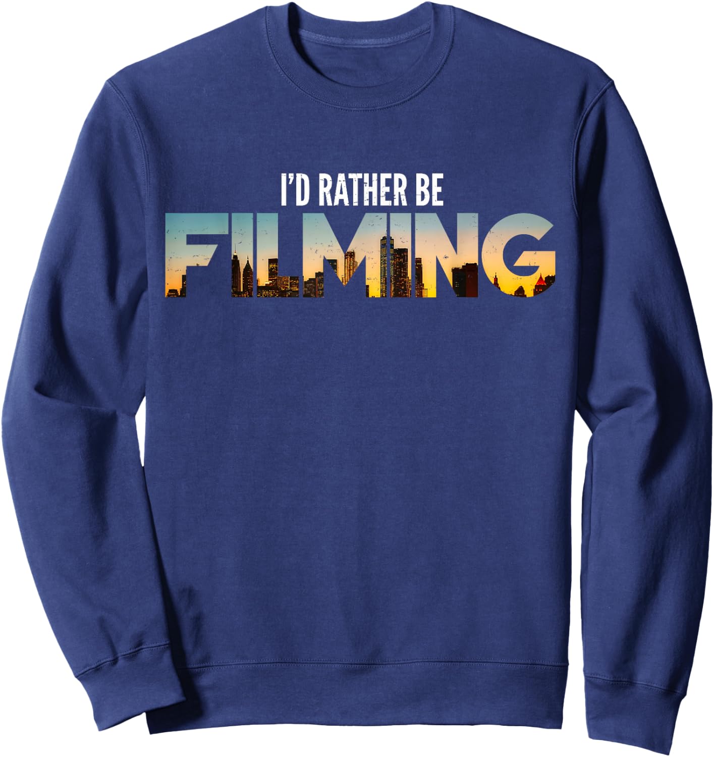 I'd Rather Be Filming Film Movies Director Photographer Sweatshirt - Sweatshirt | Navy