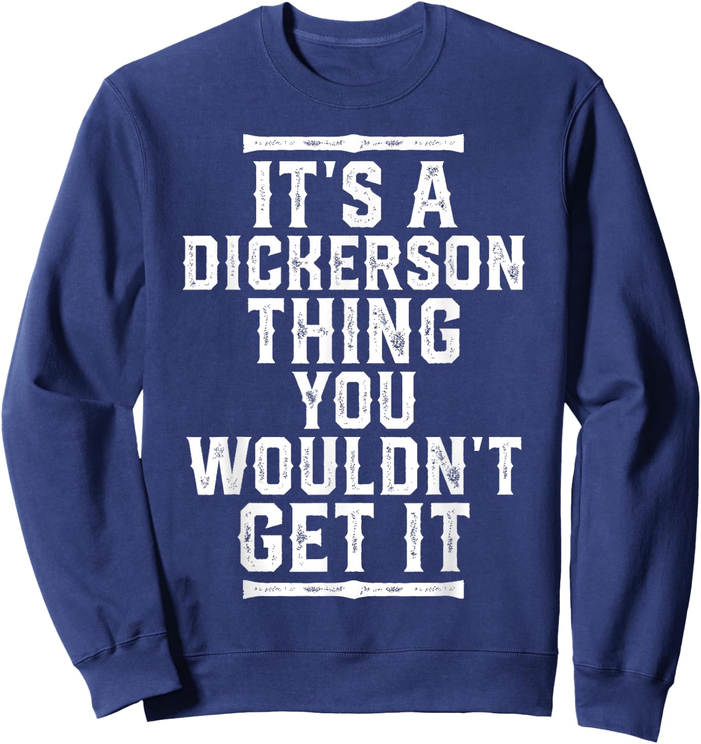 It's A Dickerson Thing You Wouldn't Get It Sweatshirt - Sweatshirt | Navy