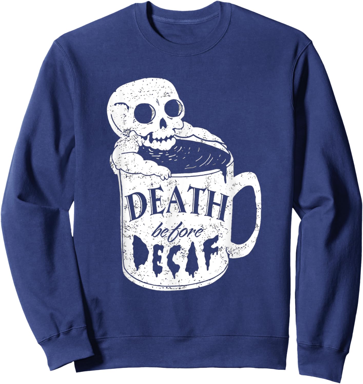 Decaf Coffee Death before Decaf for Coffee Lover Sweatshirt - Sweatshirt | Navy