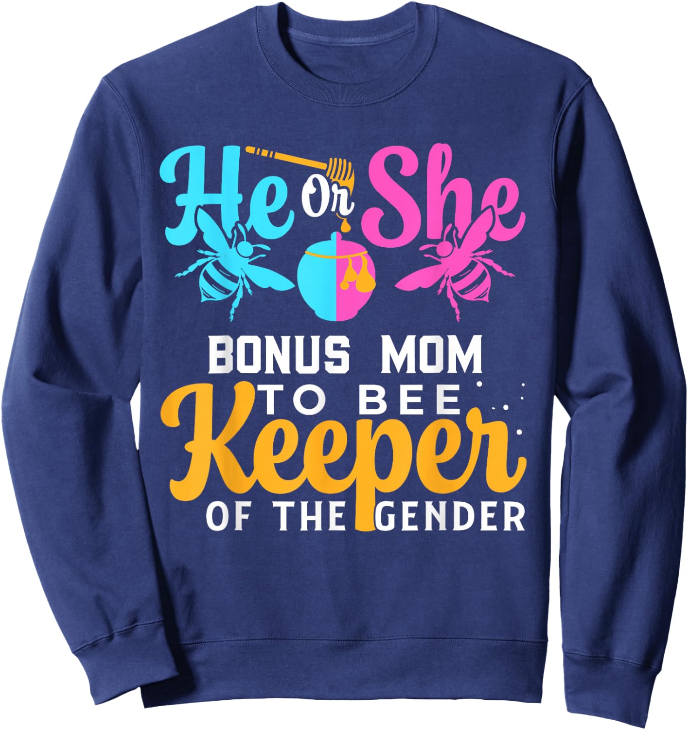He Or She BONUS MOM To Bee Keeper Of The Gender Reveal Sweatshirt - Sweatshirt | Navy