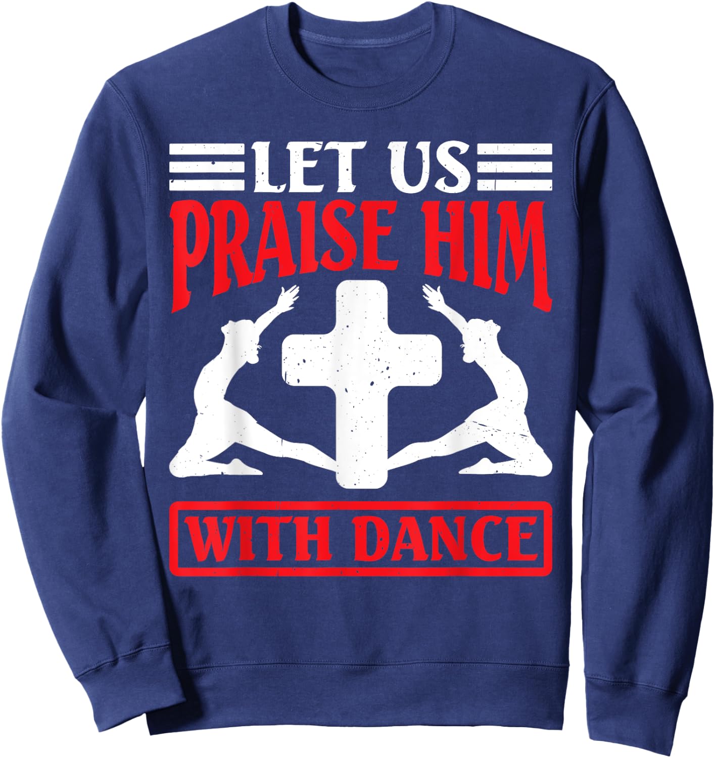 Let Us Praise Him With Dance Worship Talent Sweatshirt - Sweatshirt | Navy