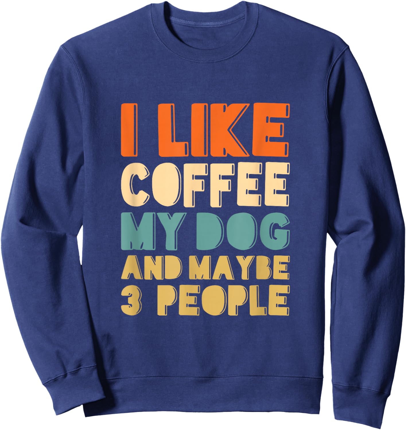 Ich mag Kaffee, mein Hund und vielleicht 3 Leute Sweatshirt - Sweatshirt | Navy