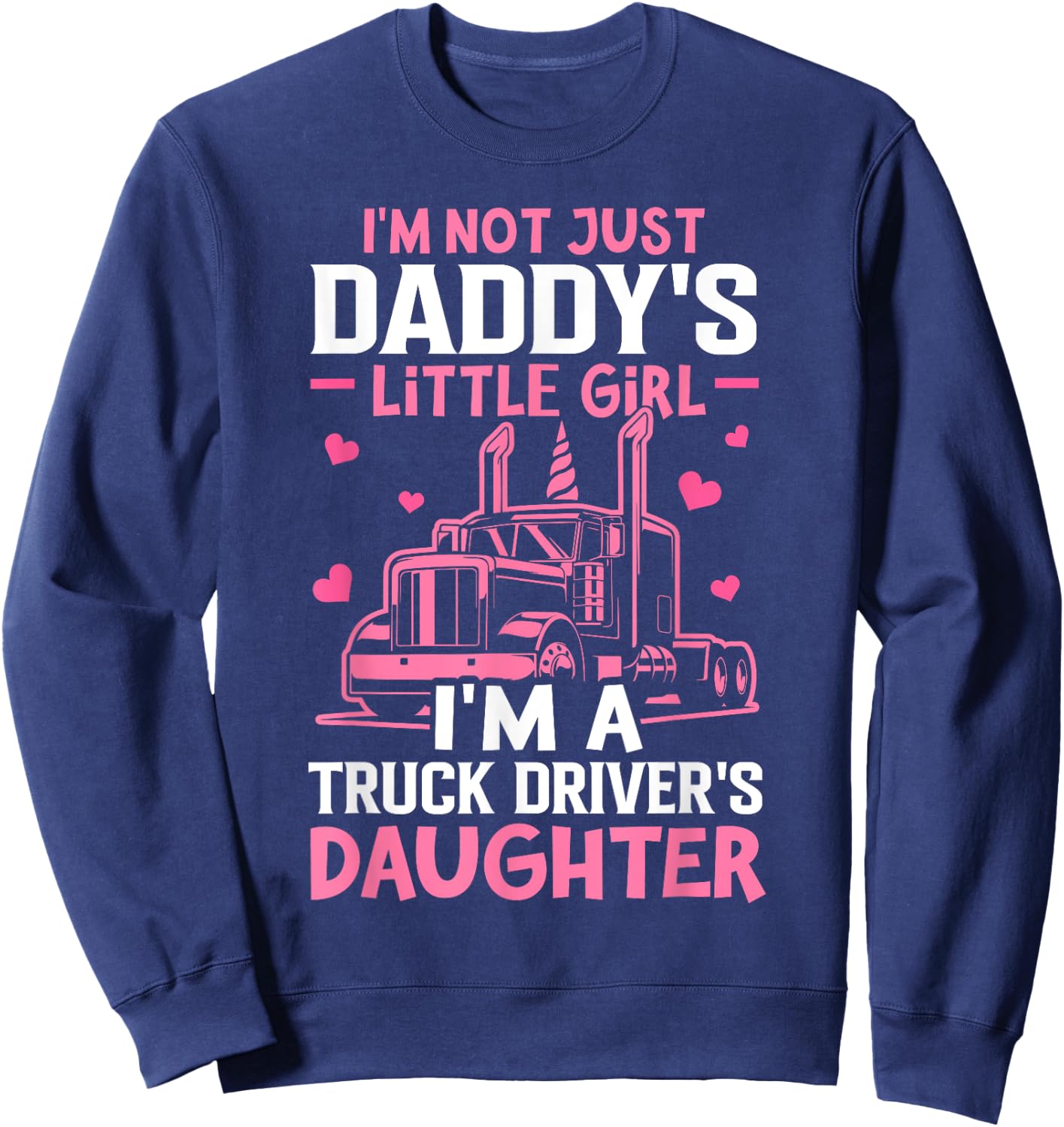 I'm A Truck Driver's Daughter Trucker Girl Sweatshirt - Sweatshirt | Navy