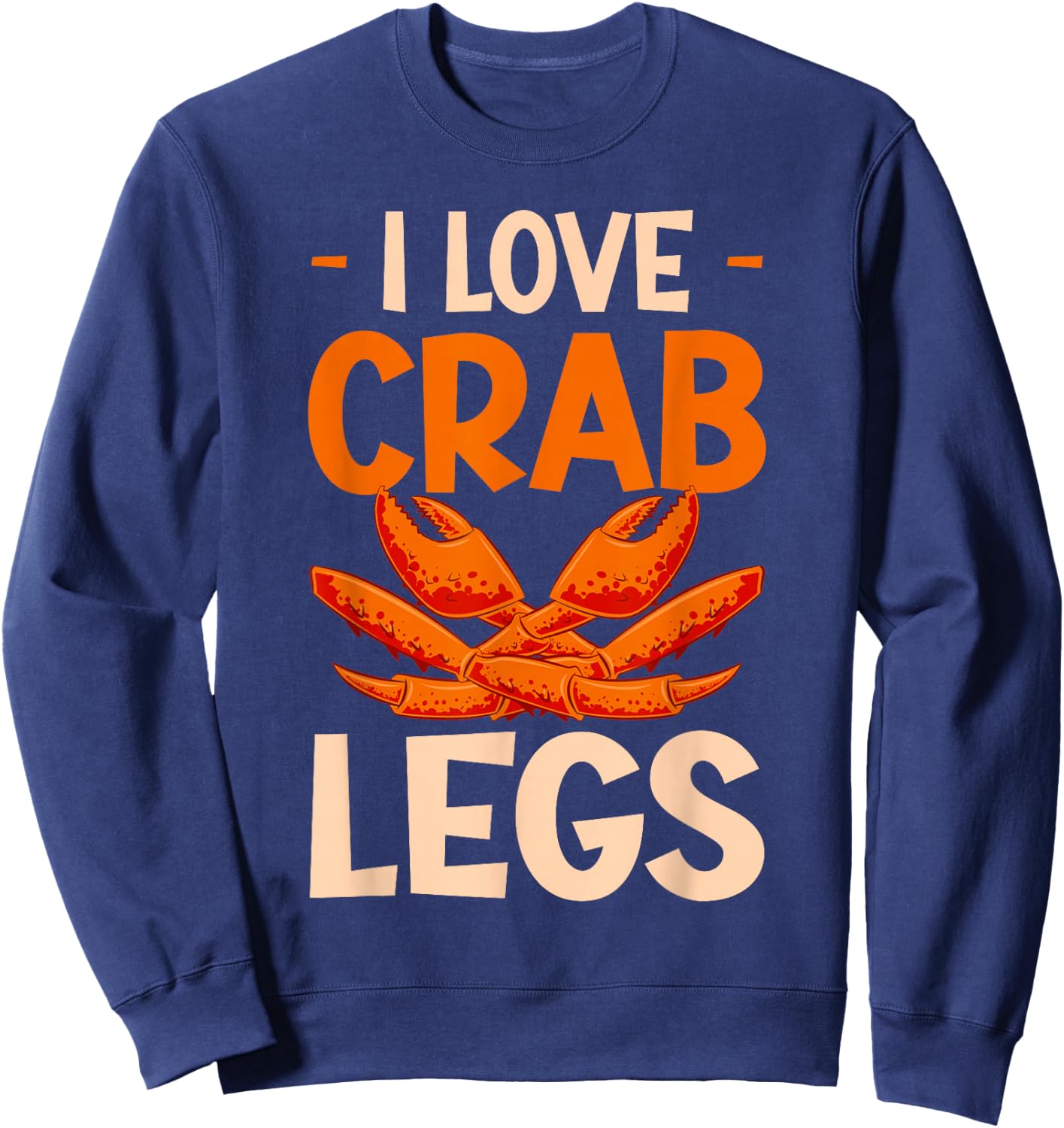 Crab Eating I Love Crab Legs Sweatshirt - Sweatshirt | Navy