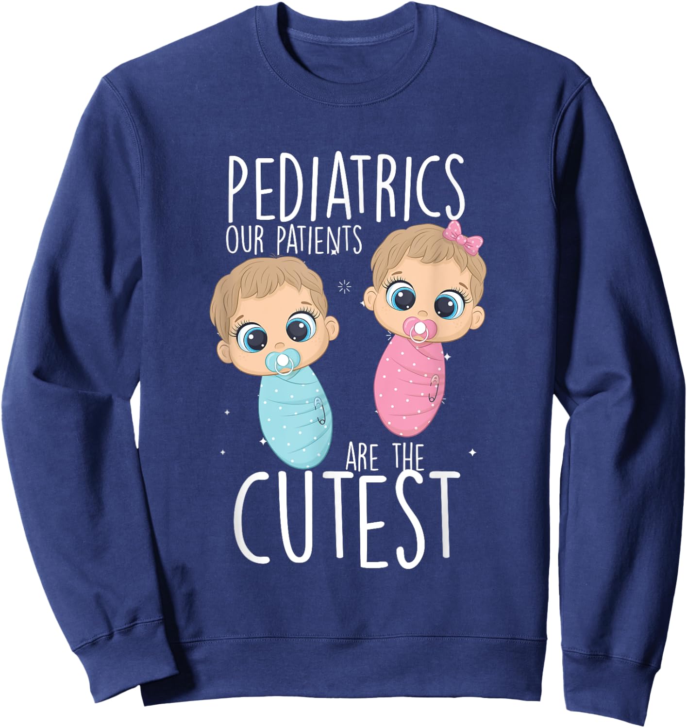 Paediatrician, paediatric doctor, nurse, patients are the cutest Sweatshirt - Sweatshirt | Navy