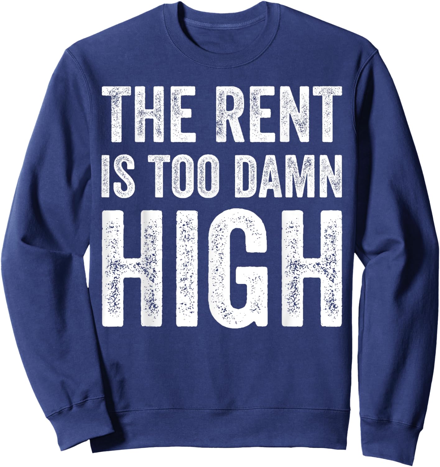 The Rent Is Too Damn High Sweatshirt - Sweatshirt | Navy