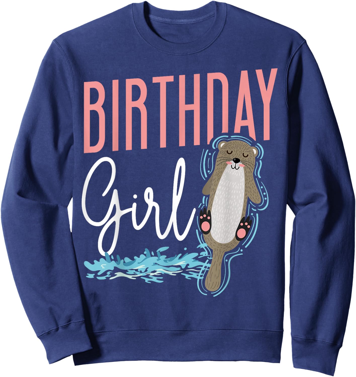 Otter Birthday Girl Birthday Girl Sweatshirt - Sweatshirt | Navy