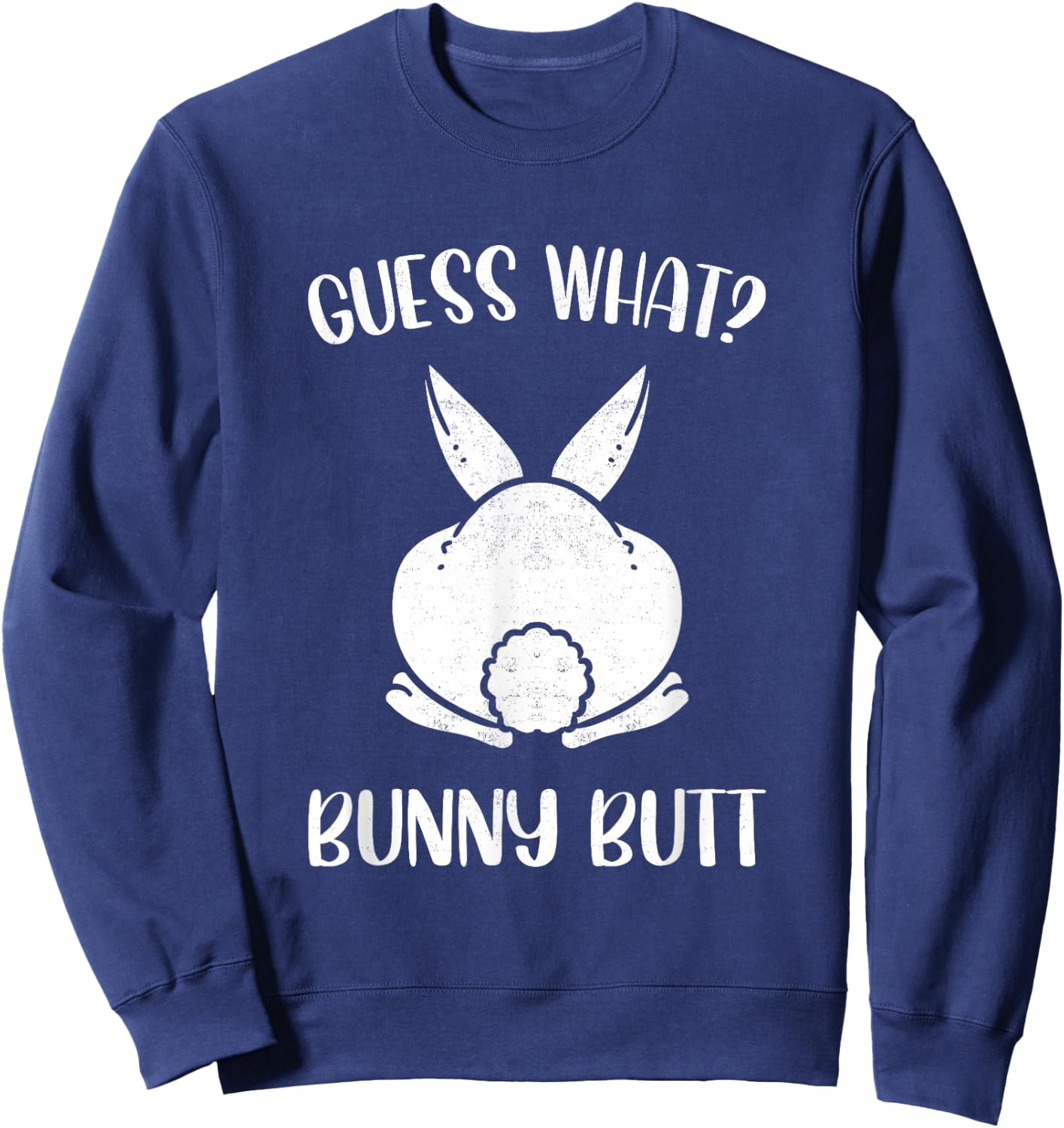 Funny Easter Joke Guess What Bunny Butt Men Women Sweatshirt - Sweatshirt | Navy