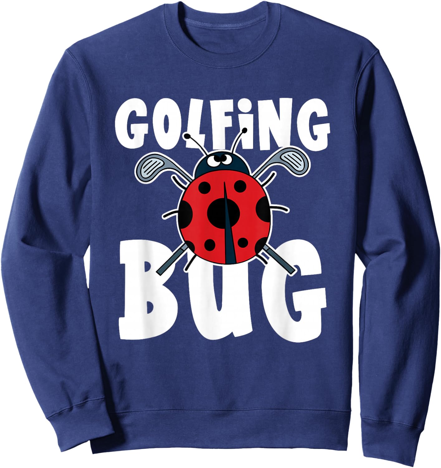 Family Golf Tour Golfing Bug Quote Funny Ladybug Golfer Sweatshirt - Sweatshirt | Navy