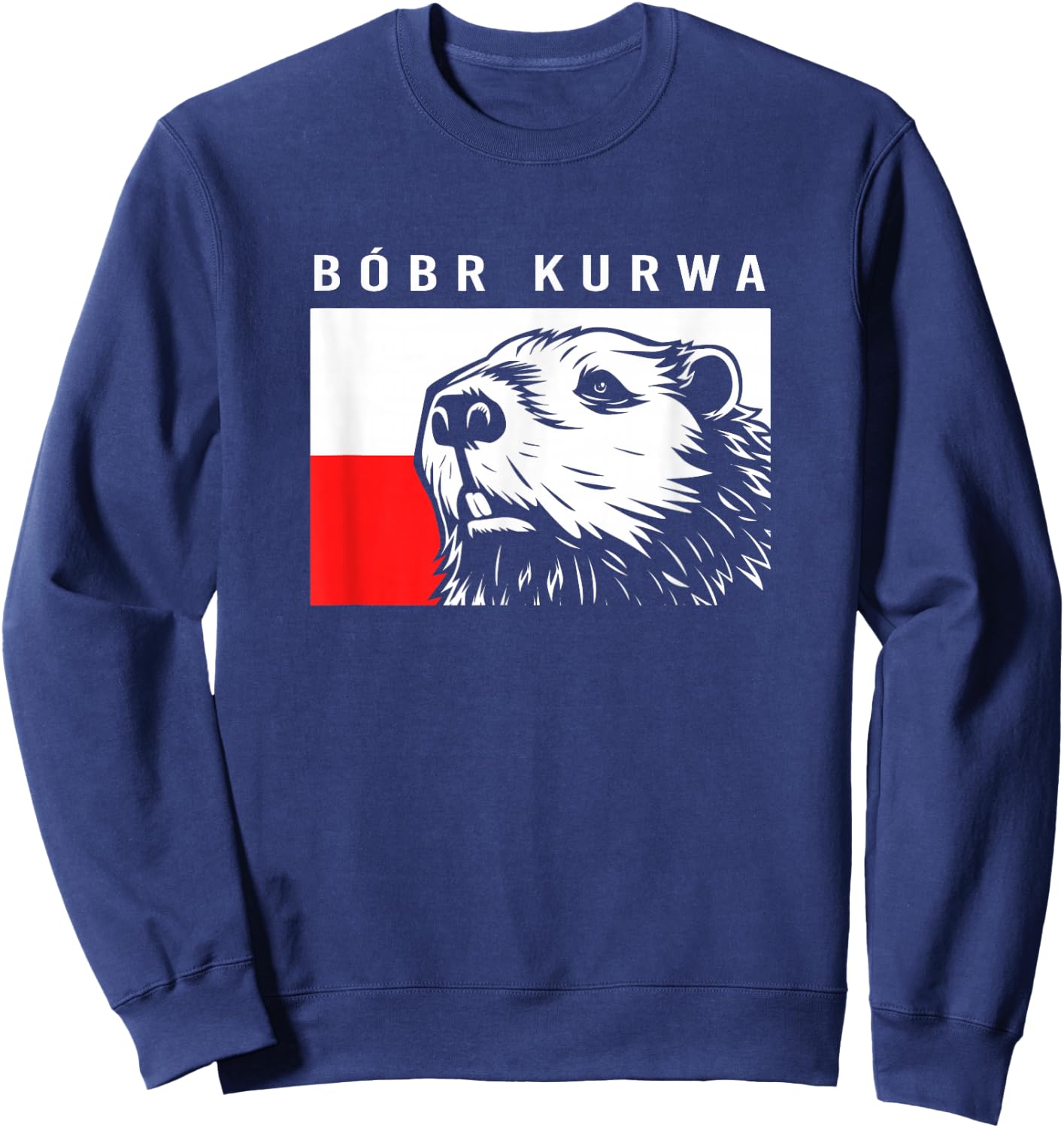 Bober Kurwa Funny Beaver Meme Bóbr Bobr Kurwa Sweatshirt - Sweatshirt | Navy