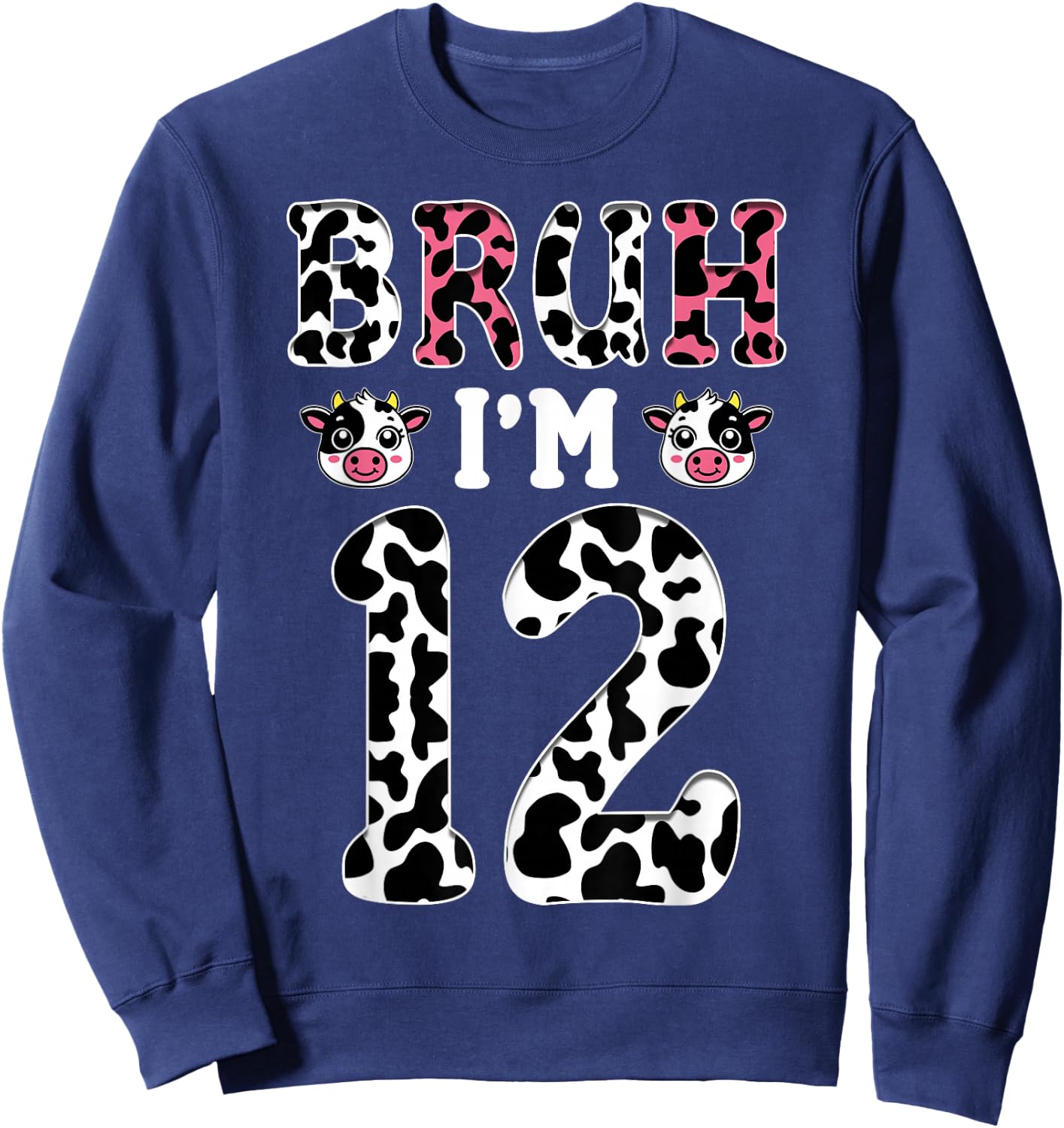 Bruh I'm 12 Year Old Birthday Cow Bruh It's My 12th Birthday Sweatshirt - Sweatshirt | Navy