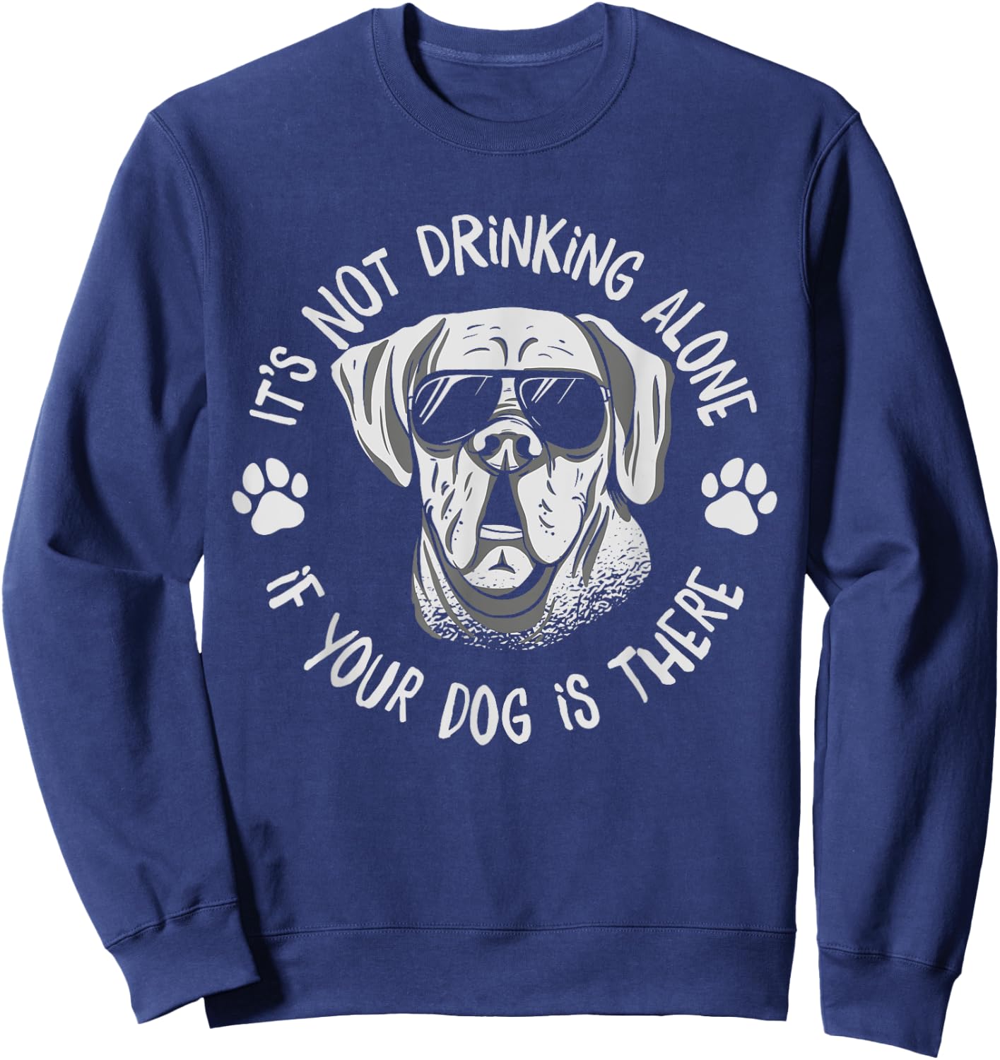 Its Not Drinking Alone If Your Dog Is Home Beer Wine Drinker Men Women Sweatshirt - Sweatshirt | Navy