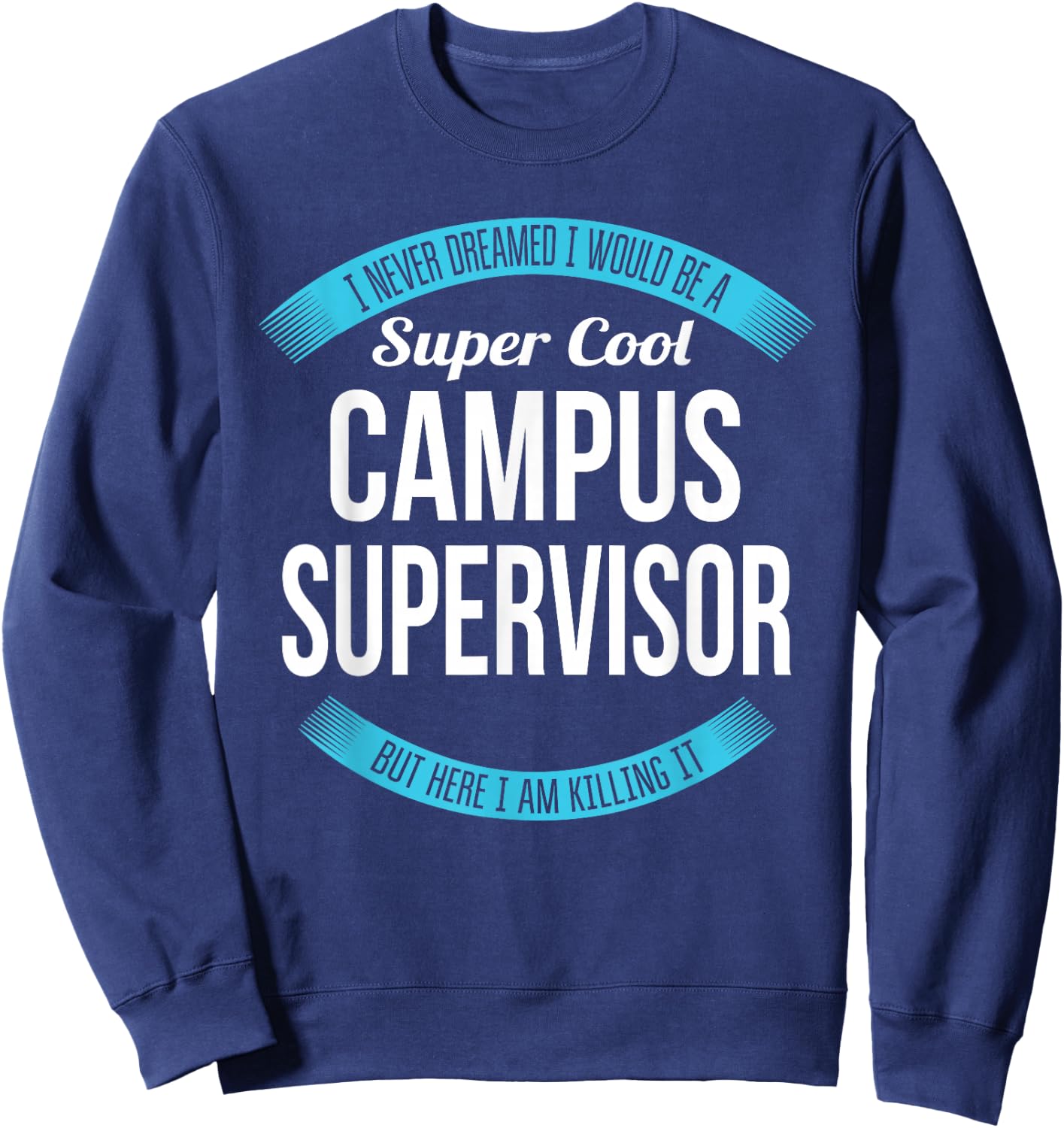 Campus Supervisor Funny Gift Sweatshirt - Sweatshirt | Navy