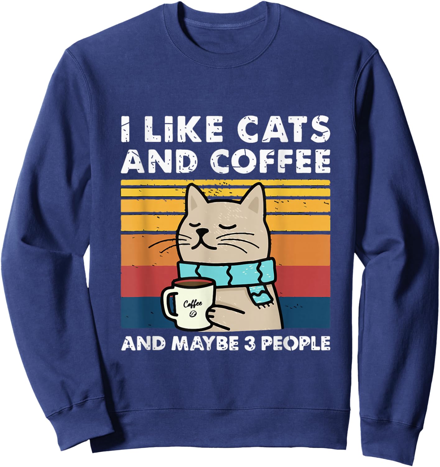 Funny Cats, I Like Cats and Coffee and Maybe 3 People Sweatshirt - Sweatshirt | Navy