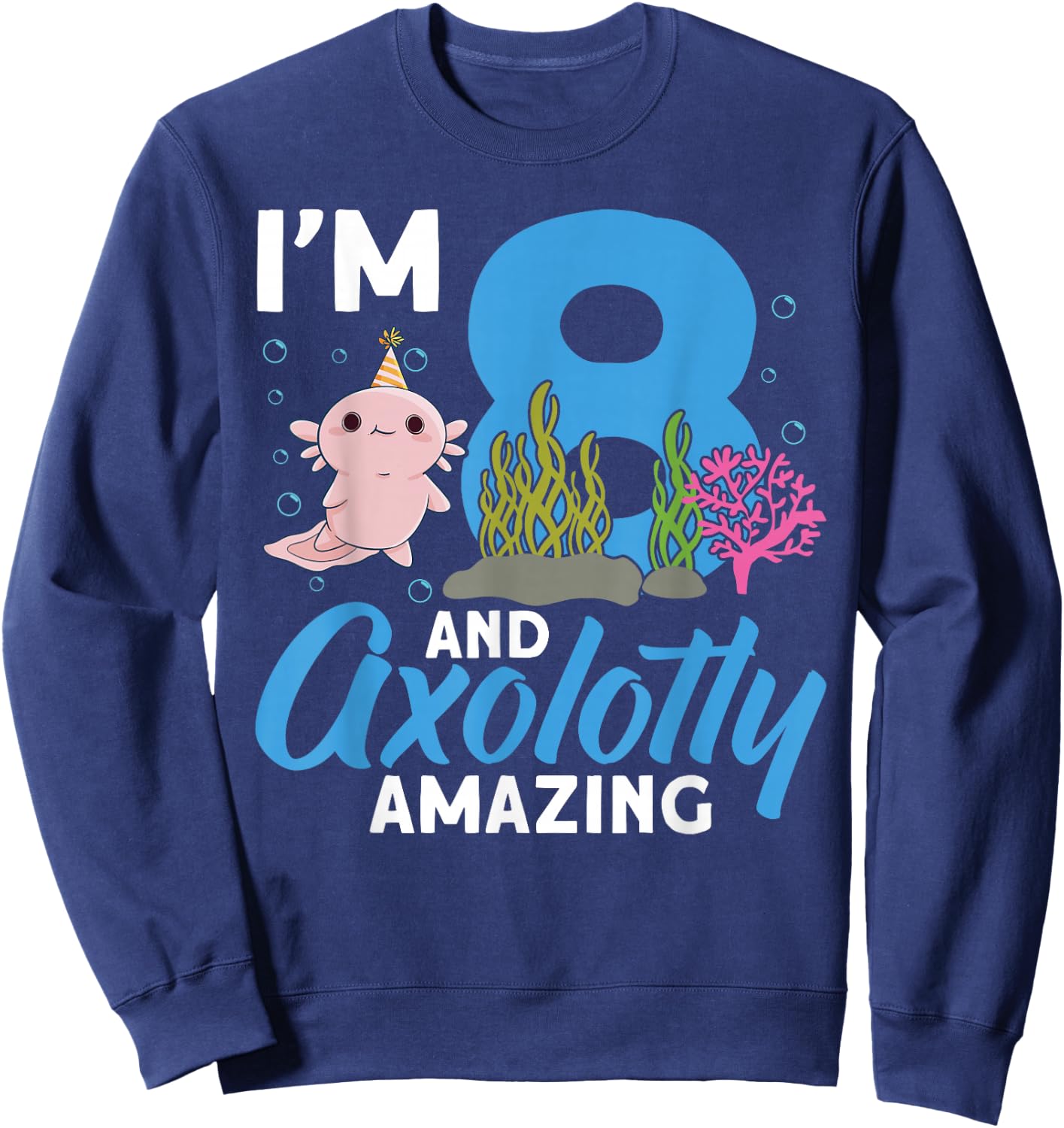 I'm 8 and axolotly amazing 8th Birthday Kids Axolotl Sweatshirt - Sweatshirt | Navy