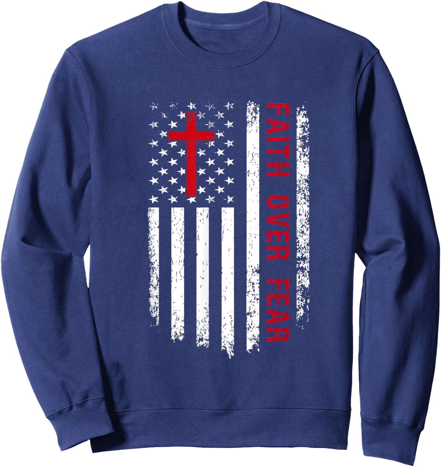 Faith Over Fear American Pride Patriotic Flag Christian Women Kids Men Sweatshirt - Sweatshirt | Navy