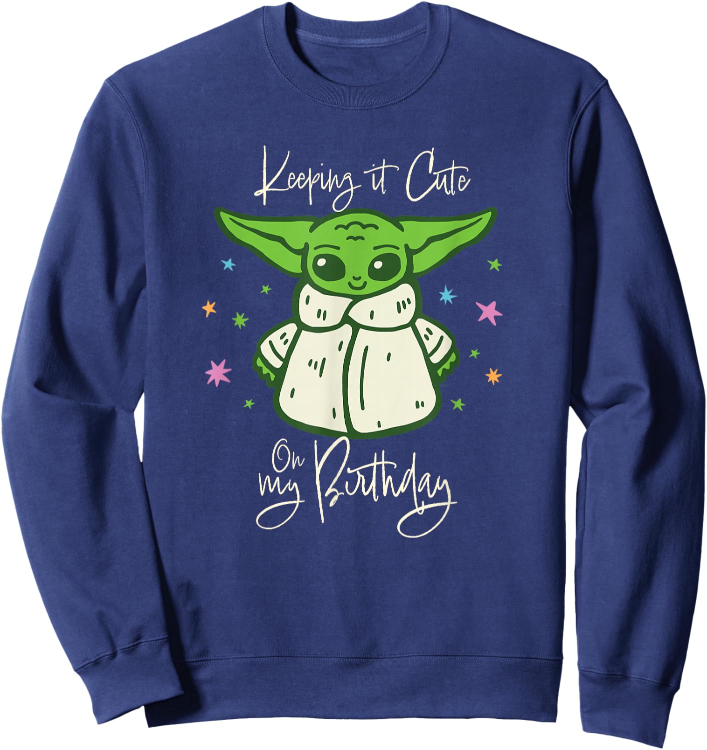 Star Wars Grogu Mandalorian Keeping It Cute on My Birthday Sweatshirt - Sweatshirt | Navy