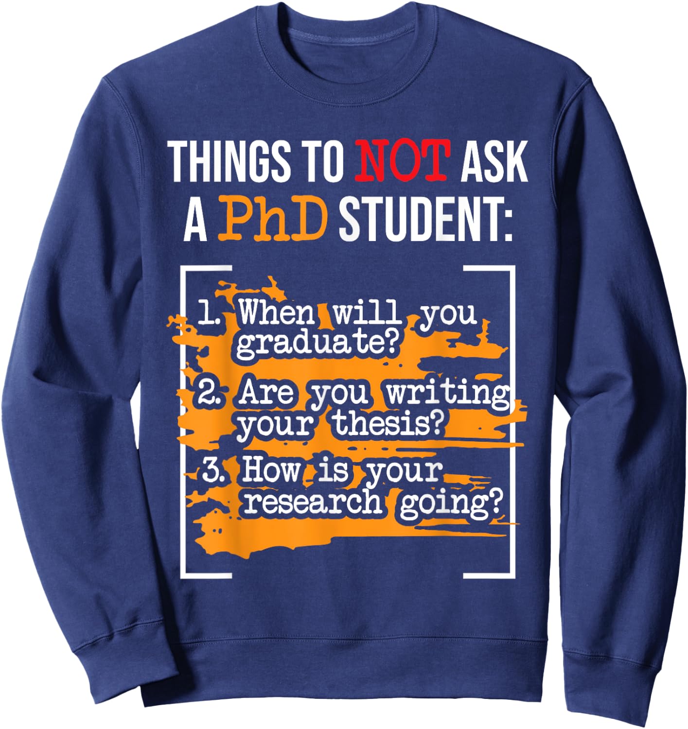 Things To Not Ask A PhD Graduate Ph.D. Graduation Doctorate Sweatshirt - Sweatshirt | Navy