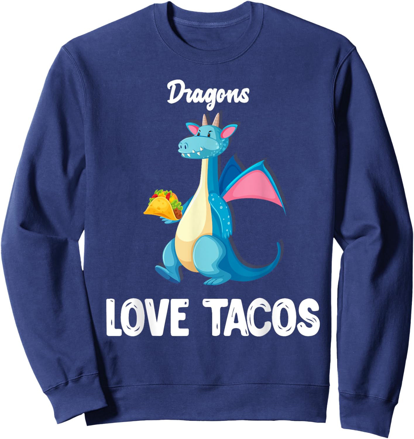 Dragons Love Tacos Shirt Funny Tacos Lover Gifts Sweatshirt - Sweatshirt | Navy