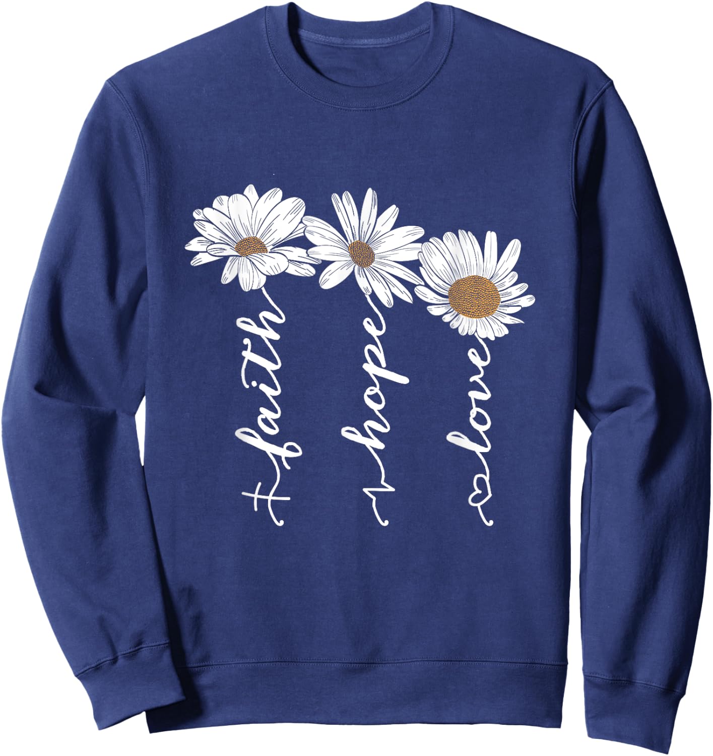Faith Hope Love Daisy Flowers - Inspirational Positivity Sweatshirt - Sweatshirt | Navy