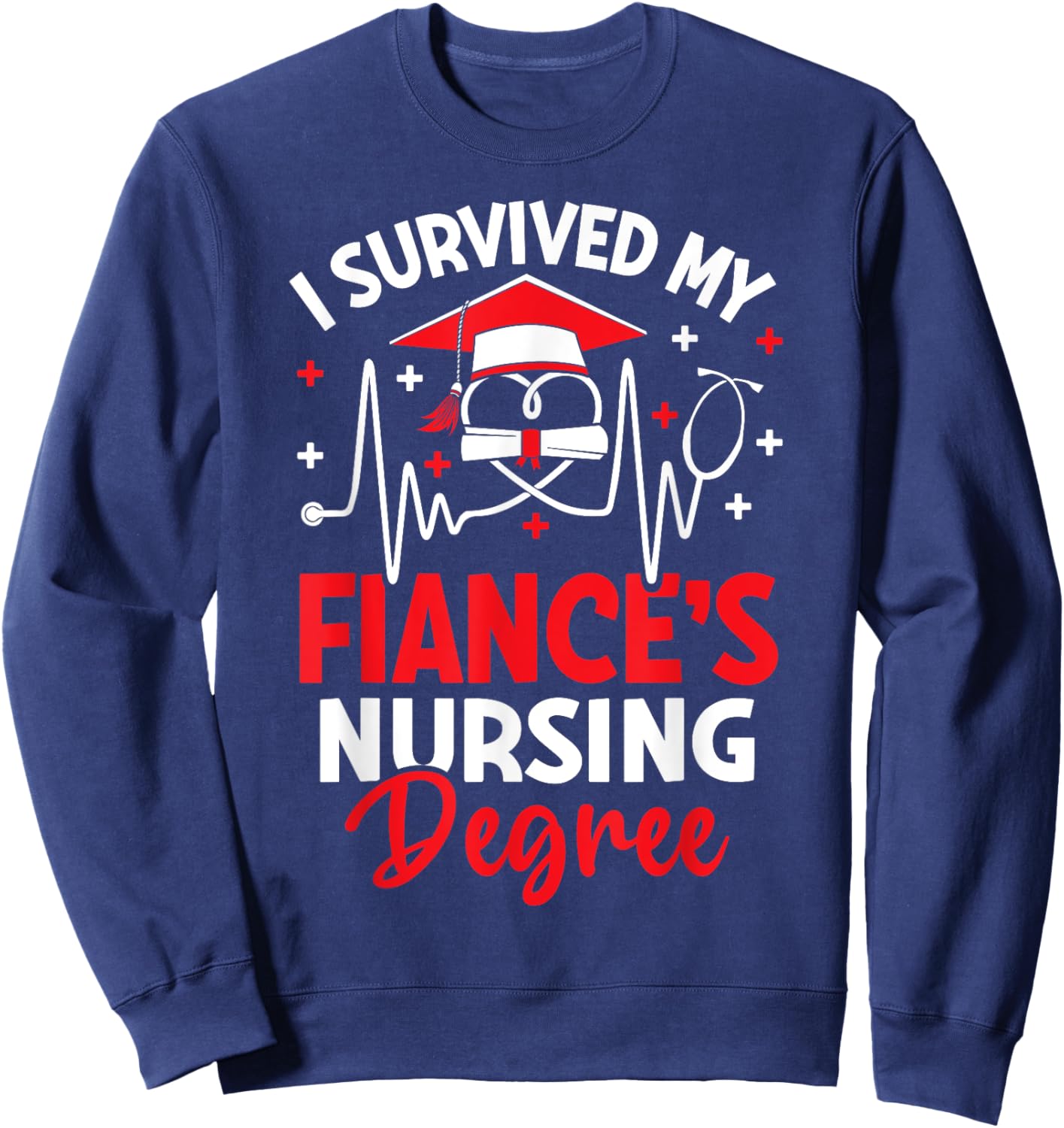 I Survived My Fiance's Nursing Degree Graduation Gifts Sweatshirt - Sweatshirt | Navy