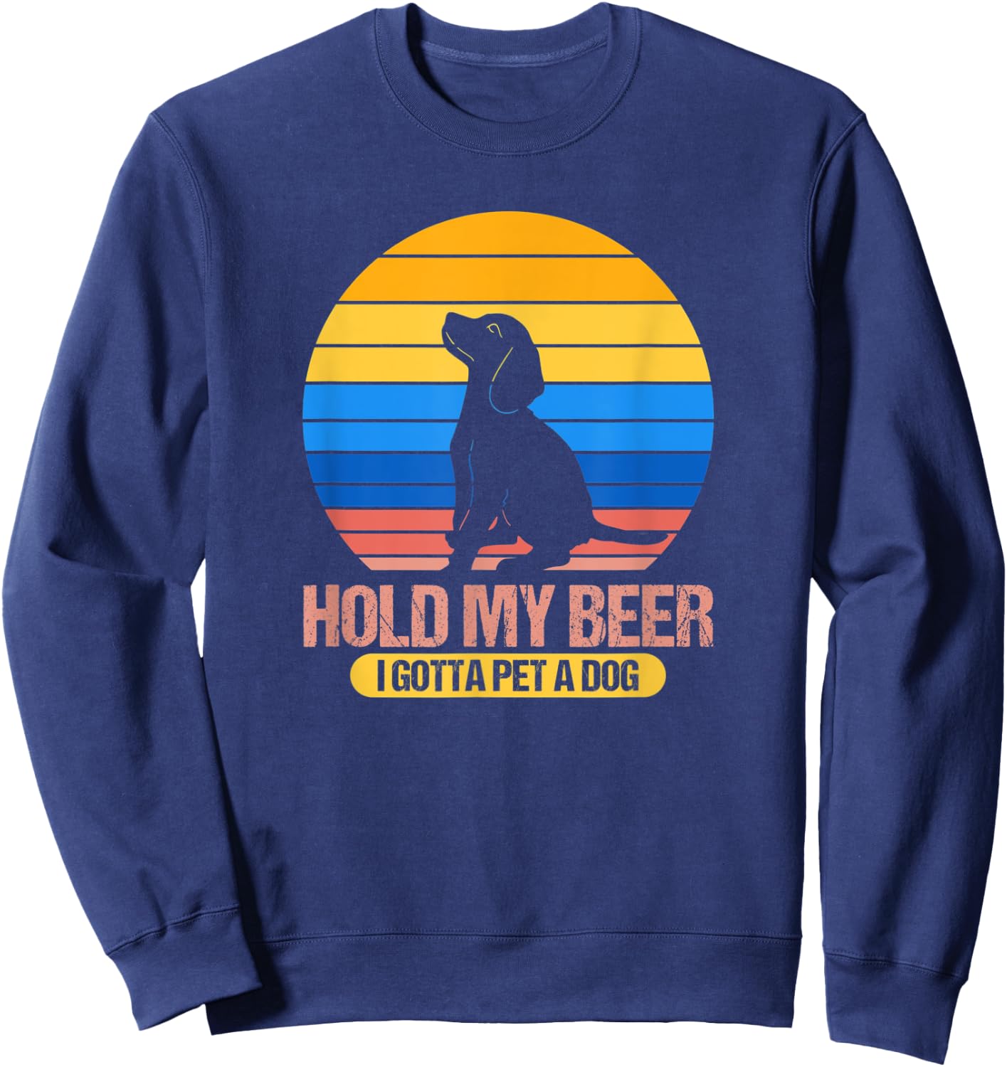 Funny Dog Pet - Hold My Beer I Gotta Pet a Dog Men Women Sweatshirt - Sweatshirt | Navy