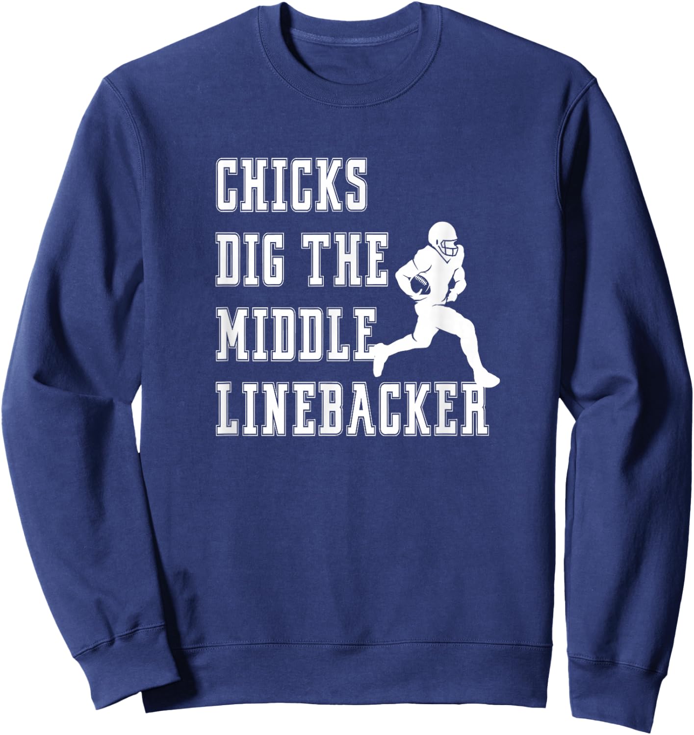 Chicks Dig The Middle Linebacker Player Funny Graphic Saying Sweatshirt - Sweatshirt | Navy