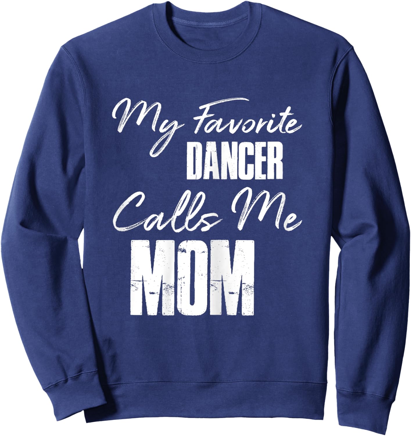 My Favorite Dancer Calls Me Mom Shirt Dance Mom Gift Sweatshirt - Sweatshirt | Navy