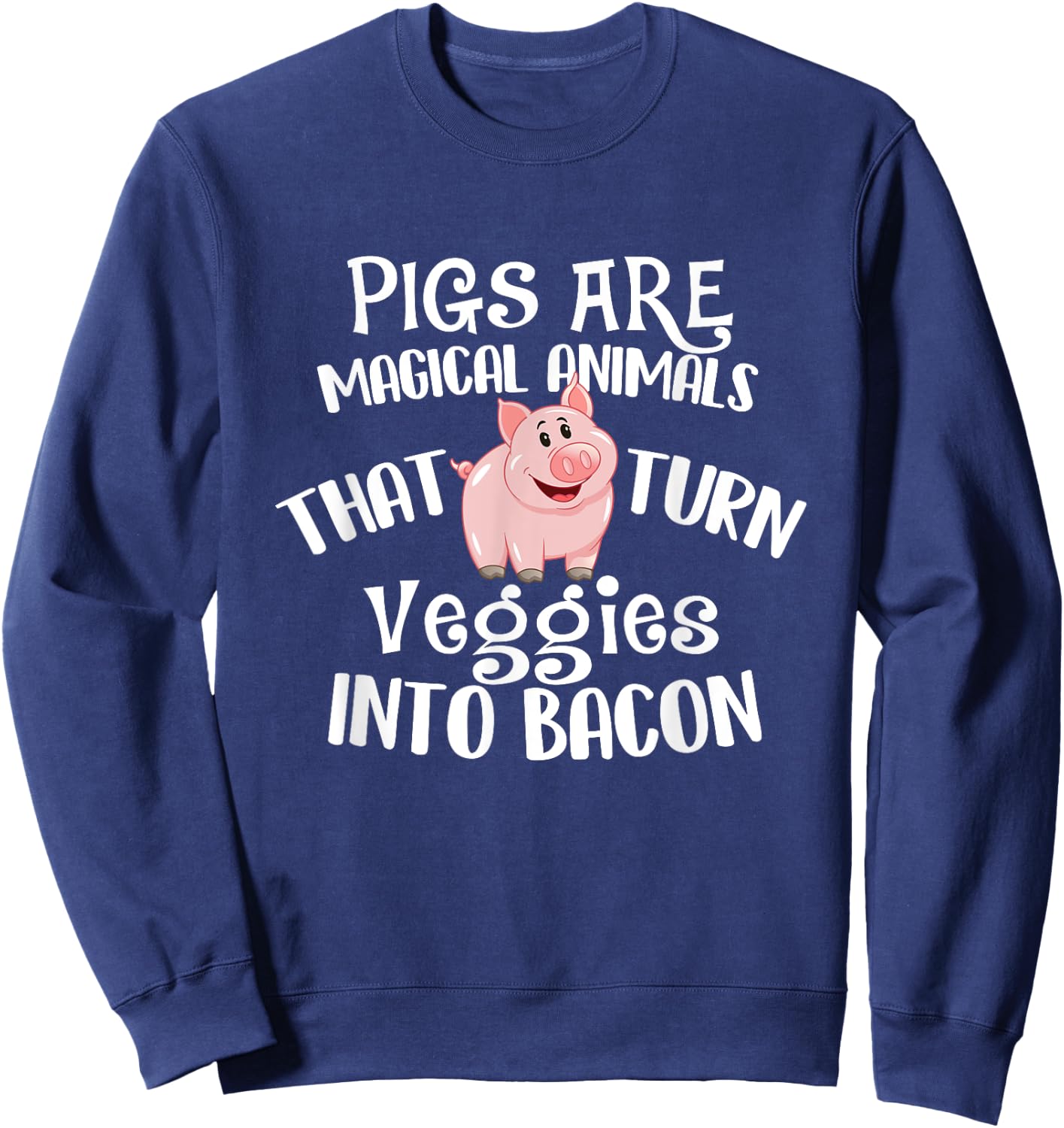 Pigs Are Magical Animals - Bacon Lover BBQ Pork Grilling Sweatshirt - Sweatshirt | Navy