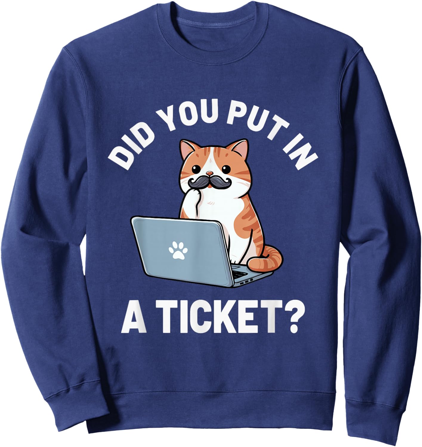 Did You Put in A Ticket Cat, IT Support Humor Office Tech Sweatshirt - Sweatshirt | Navy
