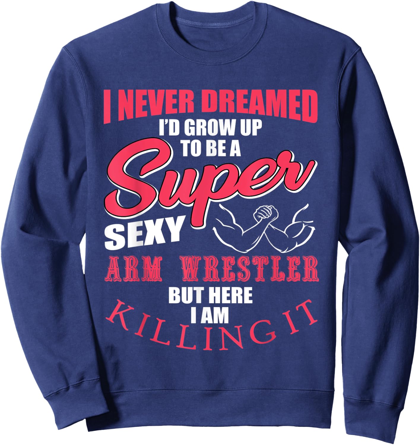 Funny Arm Wrestling Saying Gift Men Muscles Fitness Sweatshirt - Sweatshirt | Navy