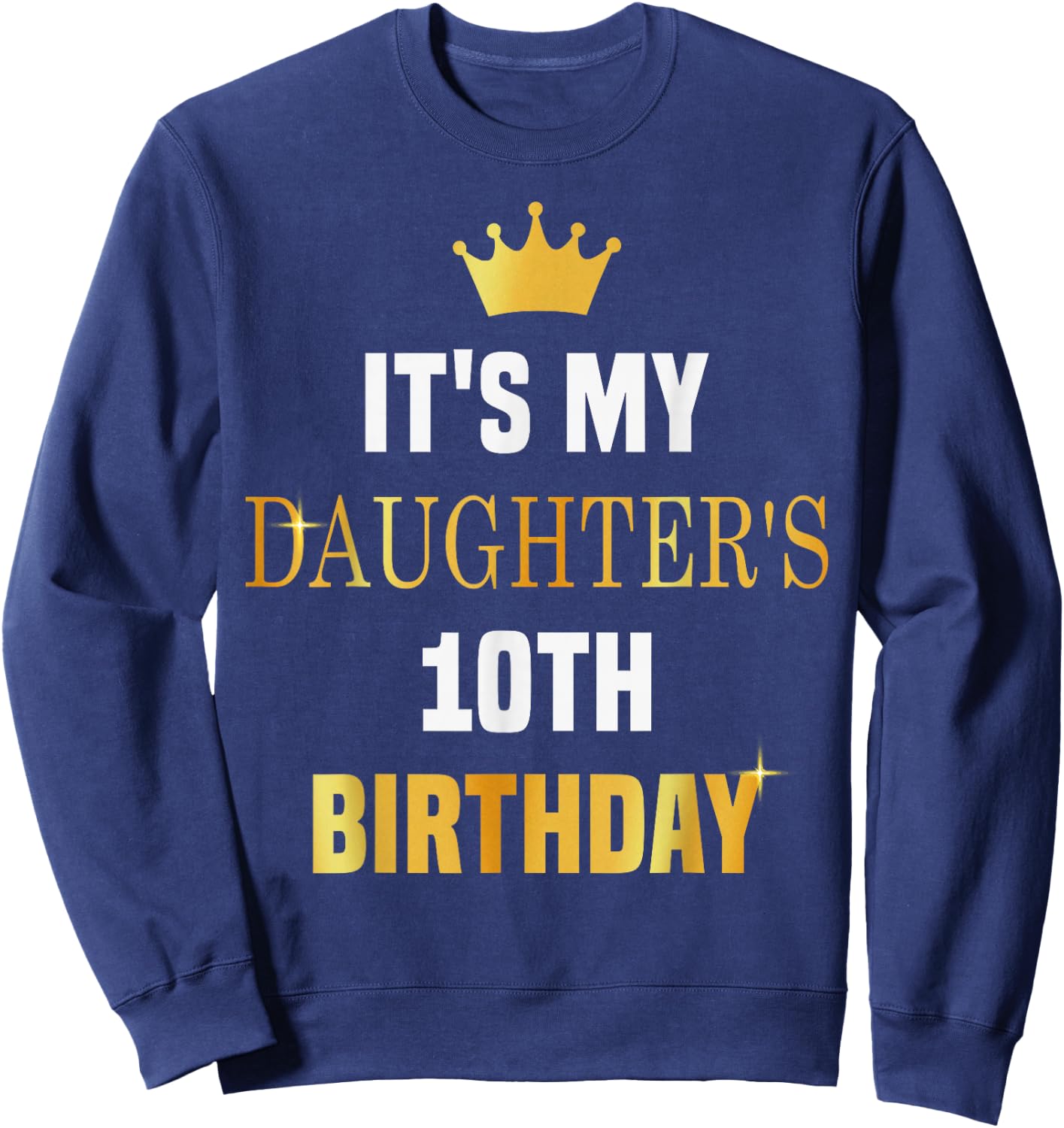 Its My Daughter's 10th Birthday Bday Party 10 Years Old Girl Sweatshirt - Sweatshirt | Navy